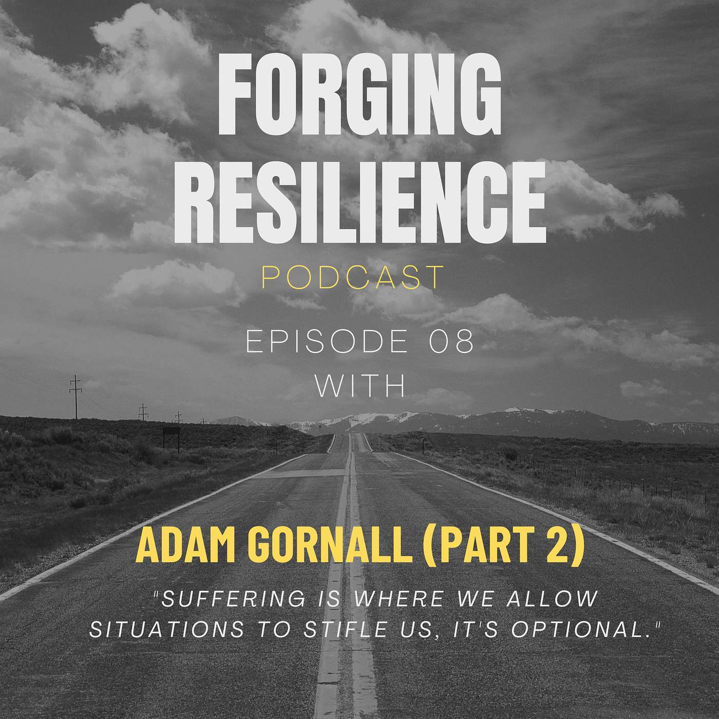 08 Adam Gornall (part 2): "Suffering is where we allow situations to stifle us, it's optional."