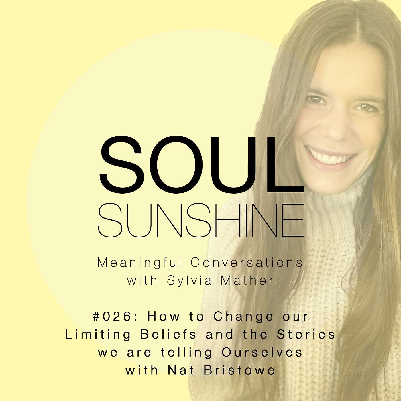 Soul Sunshine - #026_How to Change our Limiting Beliefs and the Stories we are telling Ourselves_ A Meaningful Conversation with Nat Bristowe