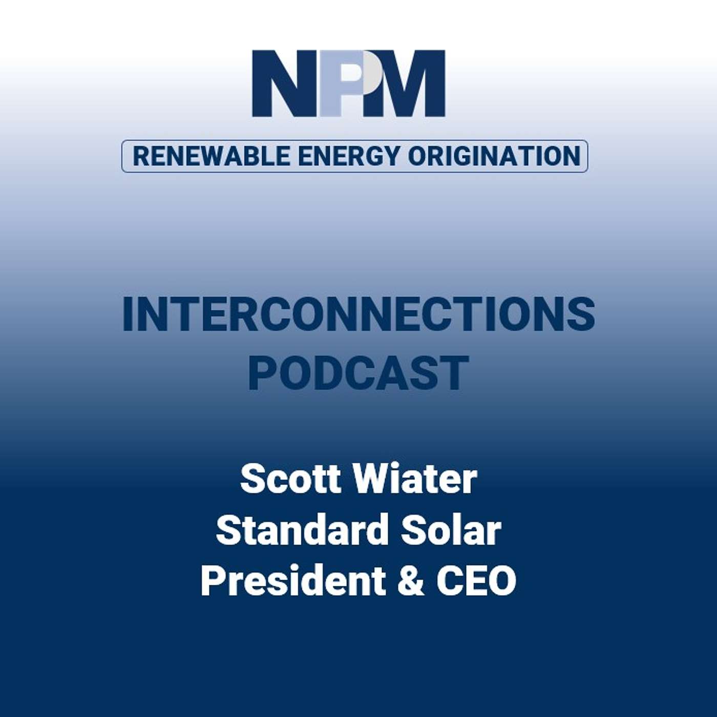 NPM Interconnections - Episode 46: Scott Wiater | Standard Solar