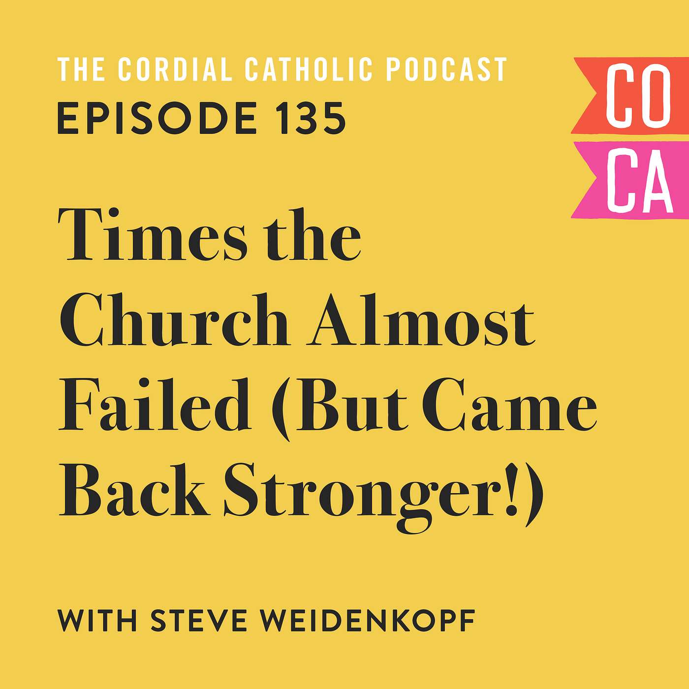 135: Times the Church Almost Failed – But Came Back Stronger! (w/ Steve Weidenkopf)