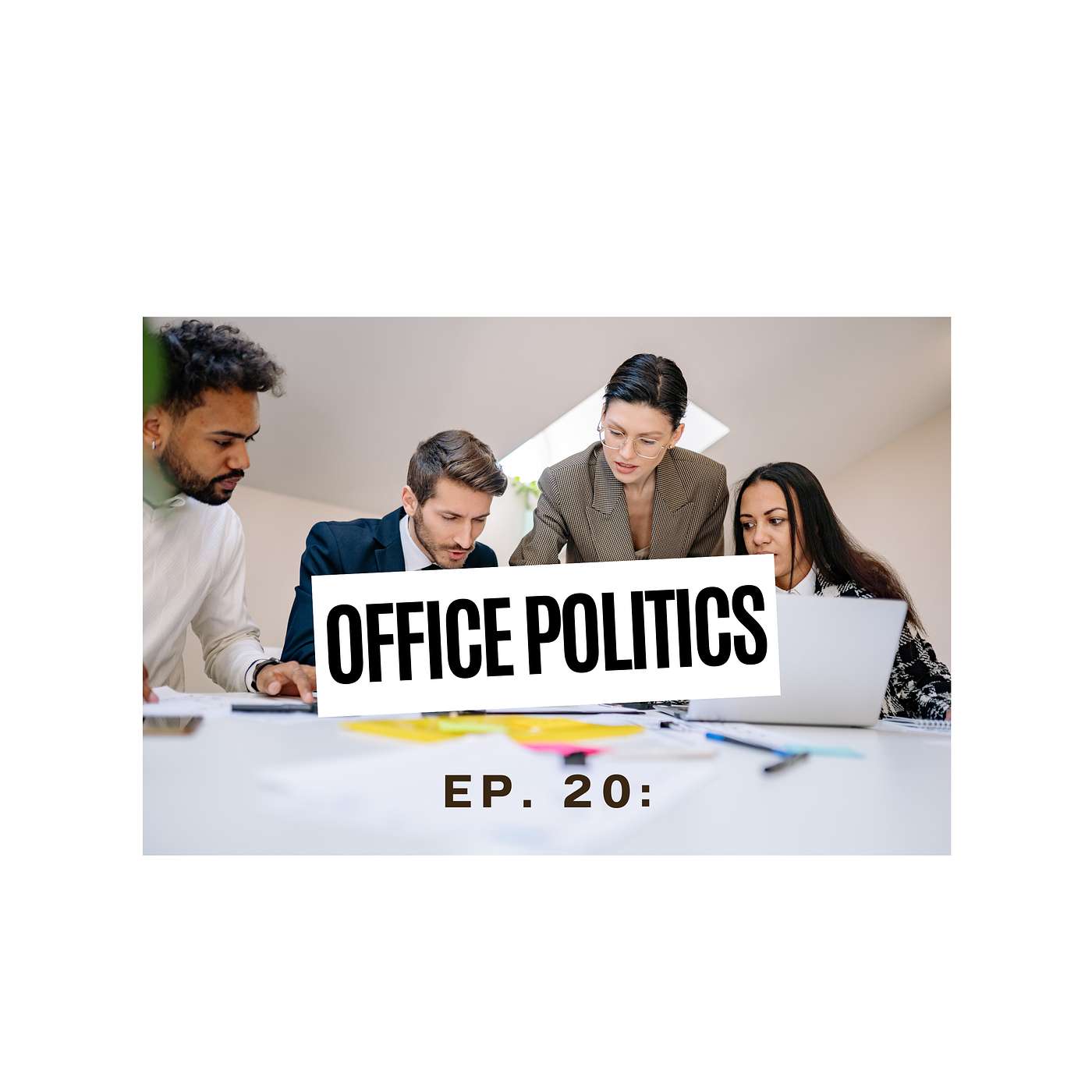 Decoding Office Politics: The Personalities That Shape Your Workplace (Part 2) episode artwork