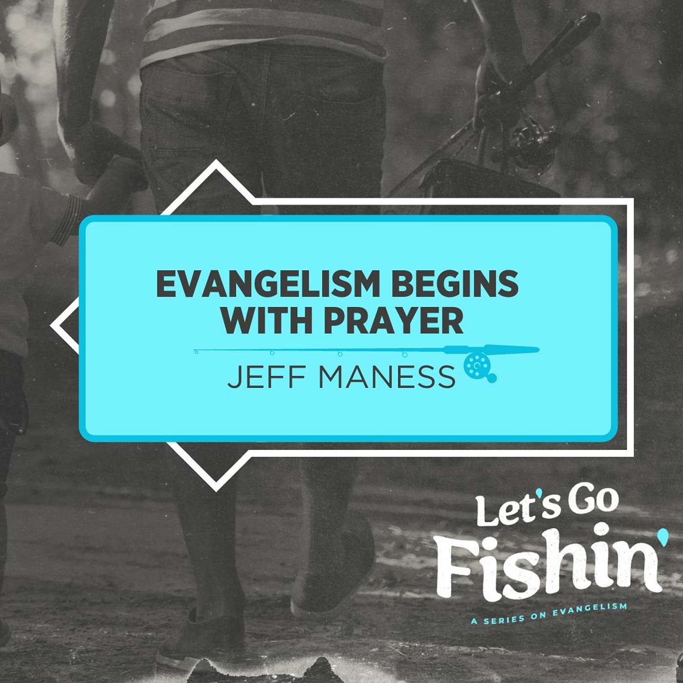 Let's Go Fishin': Evangelism Begins with Prayer