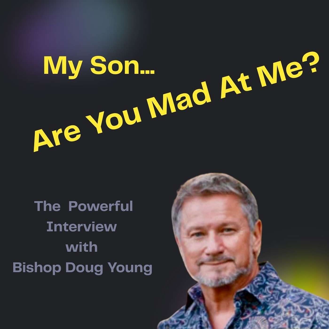 My Son ... Are You Mad At Me?