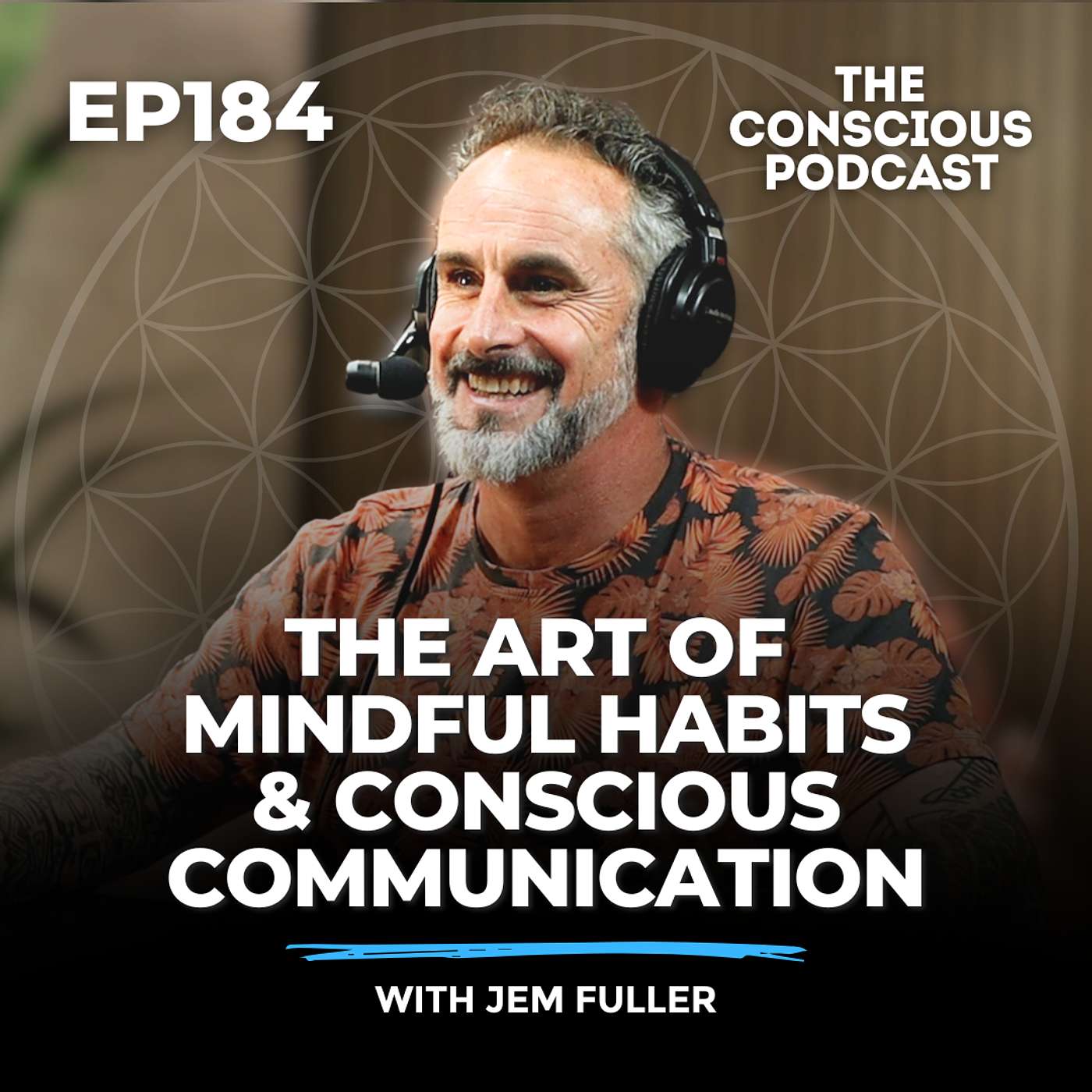 #184 - The Art of Mindful Habits & Conscious Communication with Jem Fuller