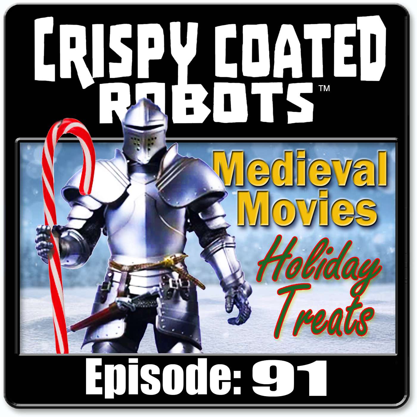CRISPY COATED ROBOTS #91 - Best Medieval Movies + Top 5 Holiday Treats episode artwork