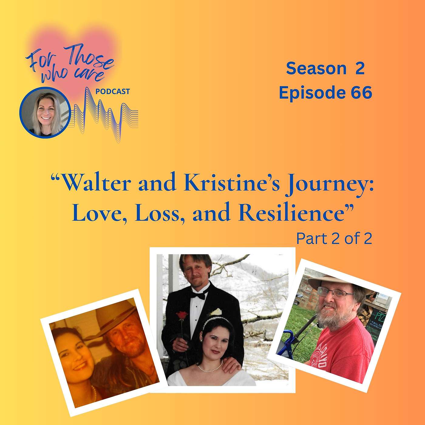 66 – Walter and Kristine’s Journey: Love, Loss, and Resilience (Part 2)