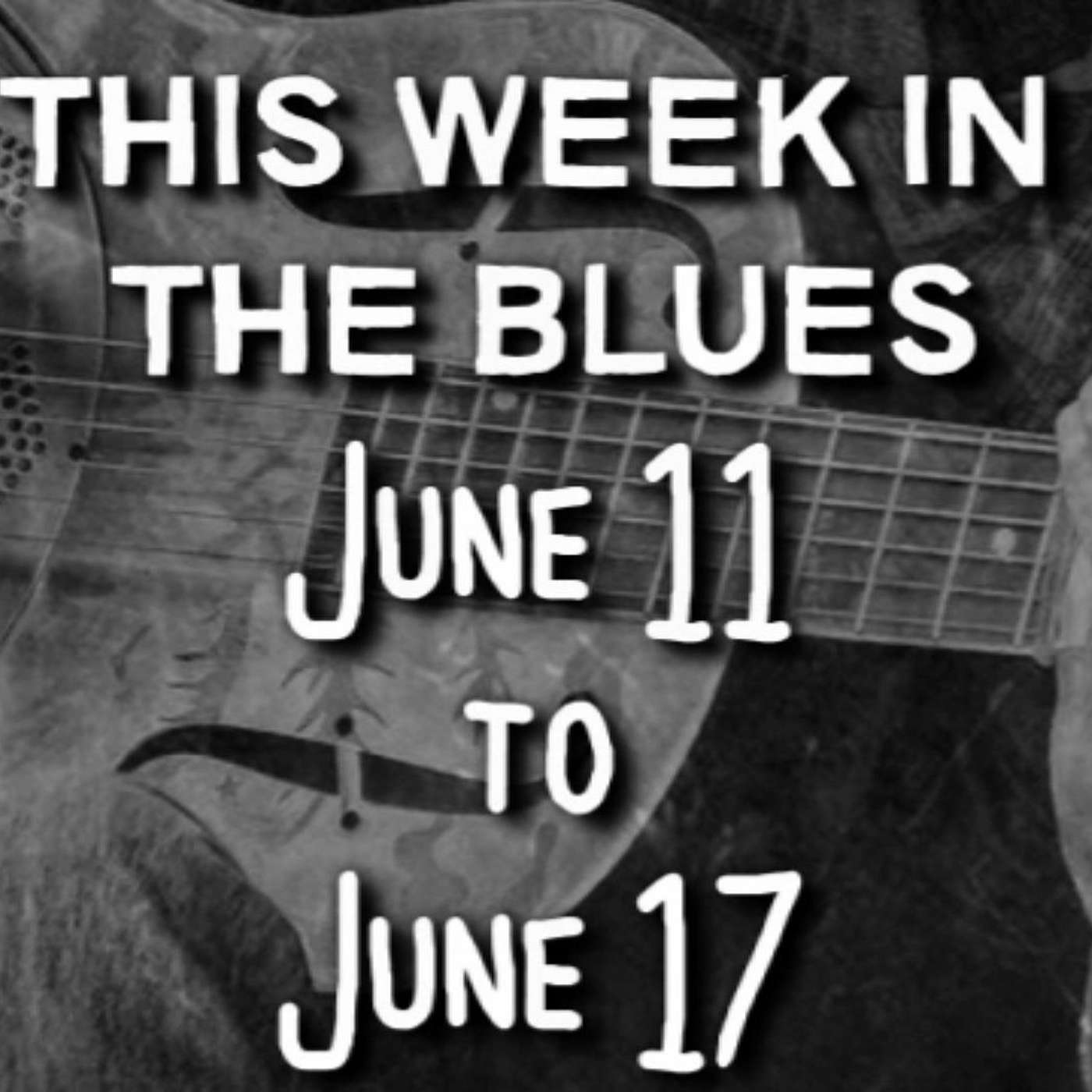This Week In The Blues: June 11 - June 17, 2023