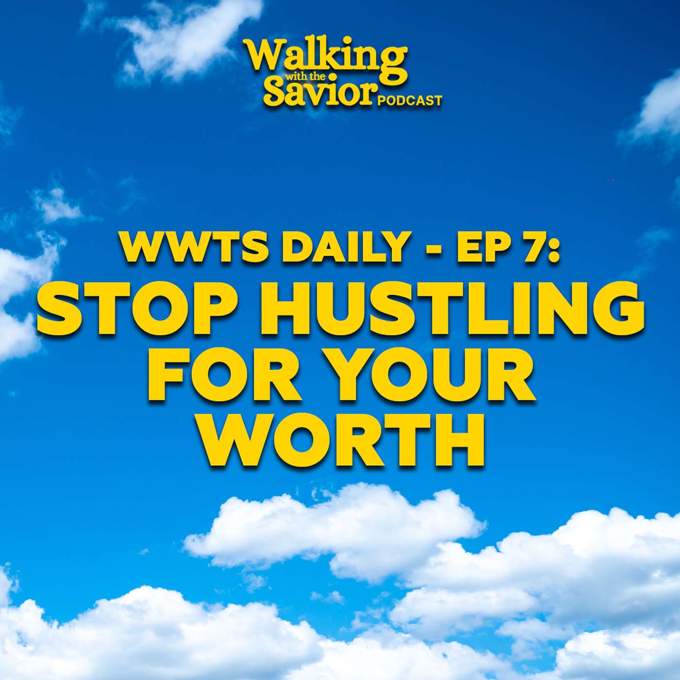 Stop Hustling For Your Worth - WWTS DAILY - EP 7