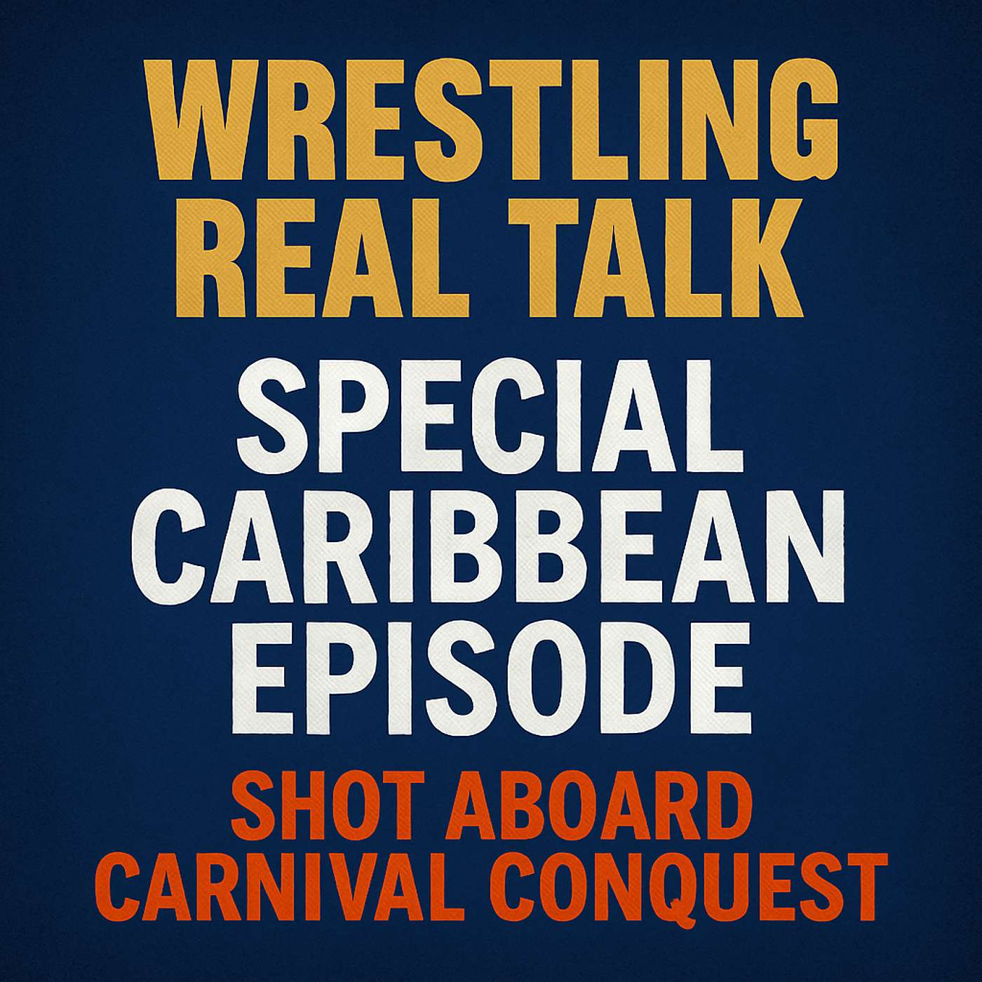 Wrestling Real Talk – Caribbean Cruise Special (Carnival Conquest Episode)