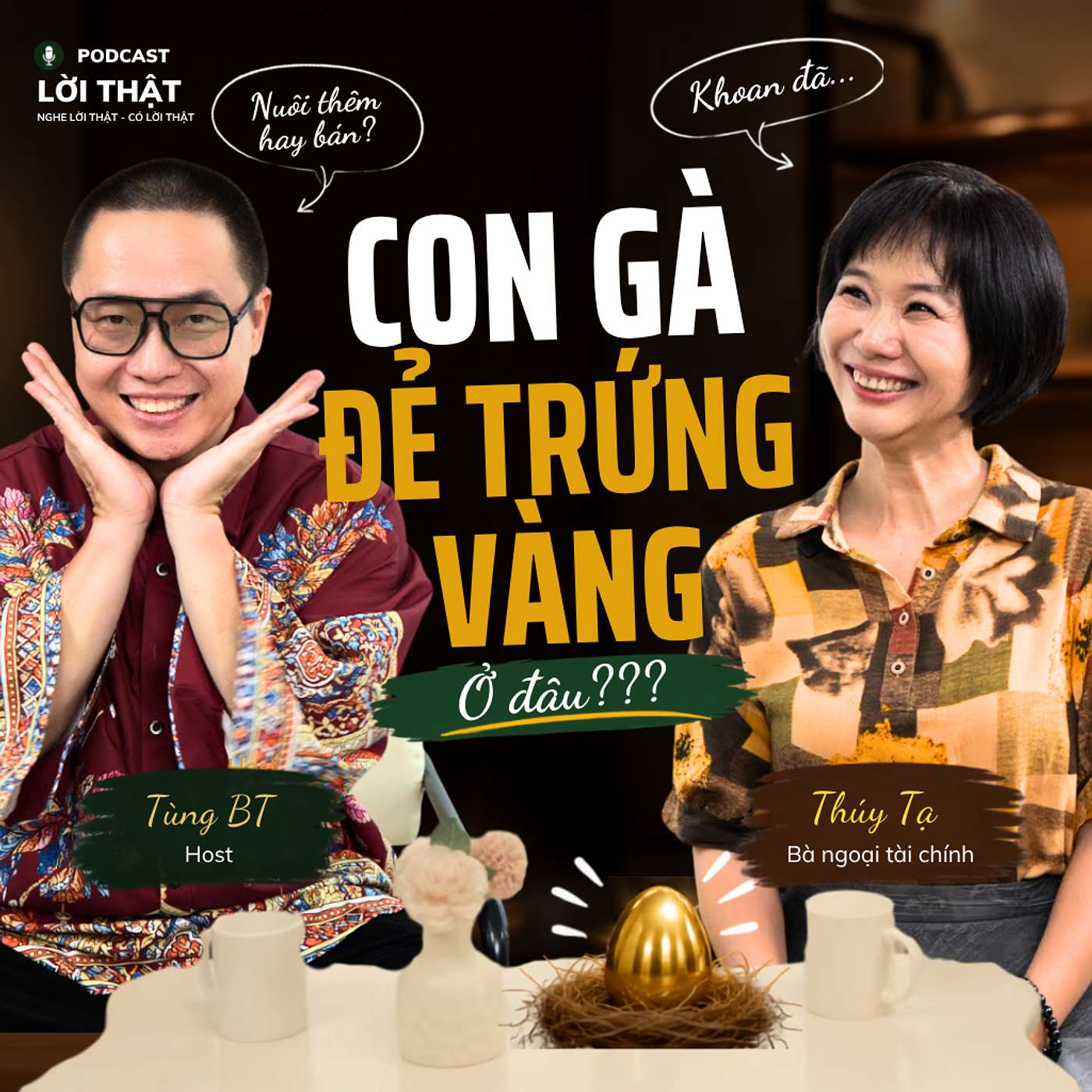 LỜI THẬT #4 CON GÀ ĐẺ TRỨNG VÀNG - TÙNG BT x BÀ NGOẠI TÀI CHÍNH THUÝ TẠ episode artwork