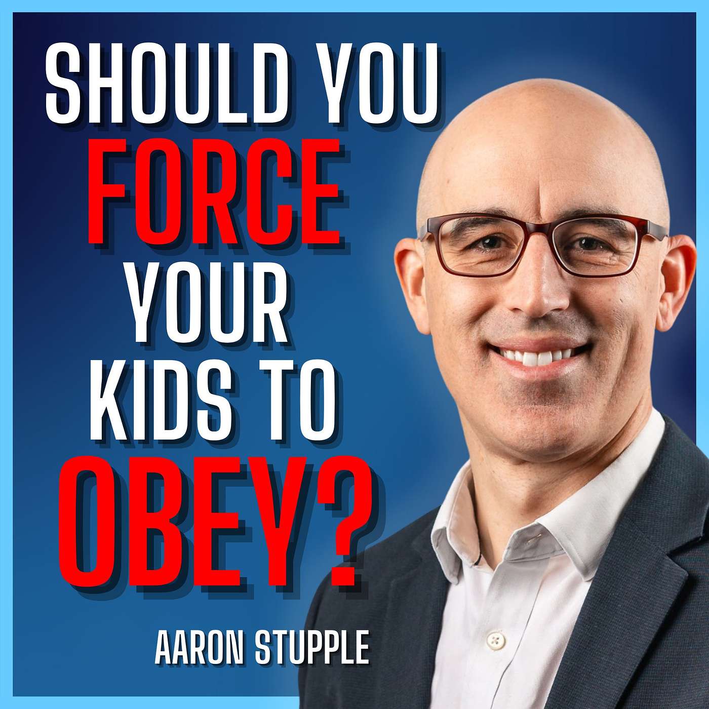 E341. Parenting Wars - Raising Kids To Think For Themselves - Aaron Stupple