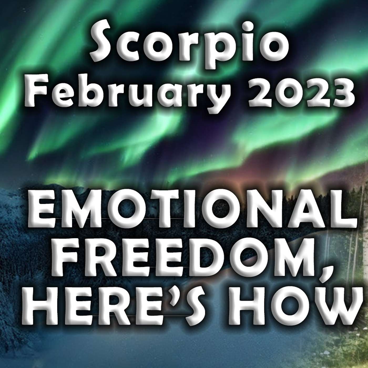 Scorpio February 2023 EMOTIONAL FREEDOM, HERE'S HOW...