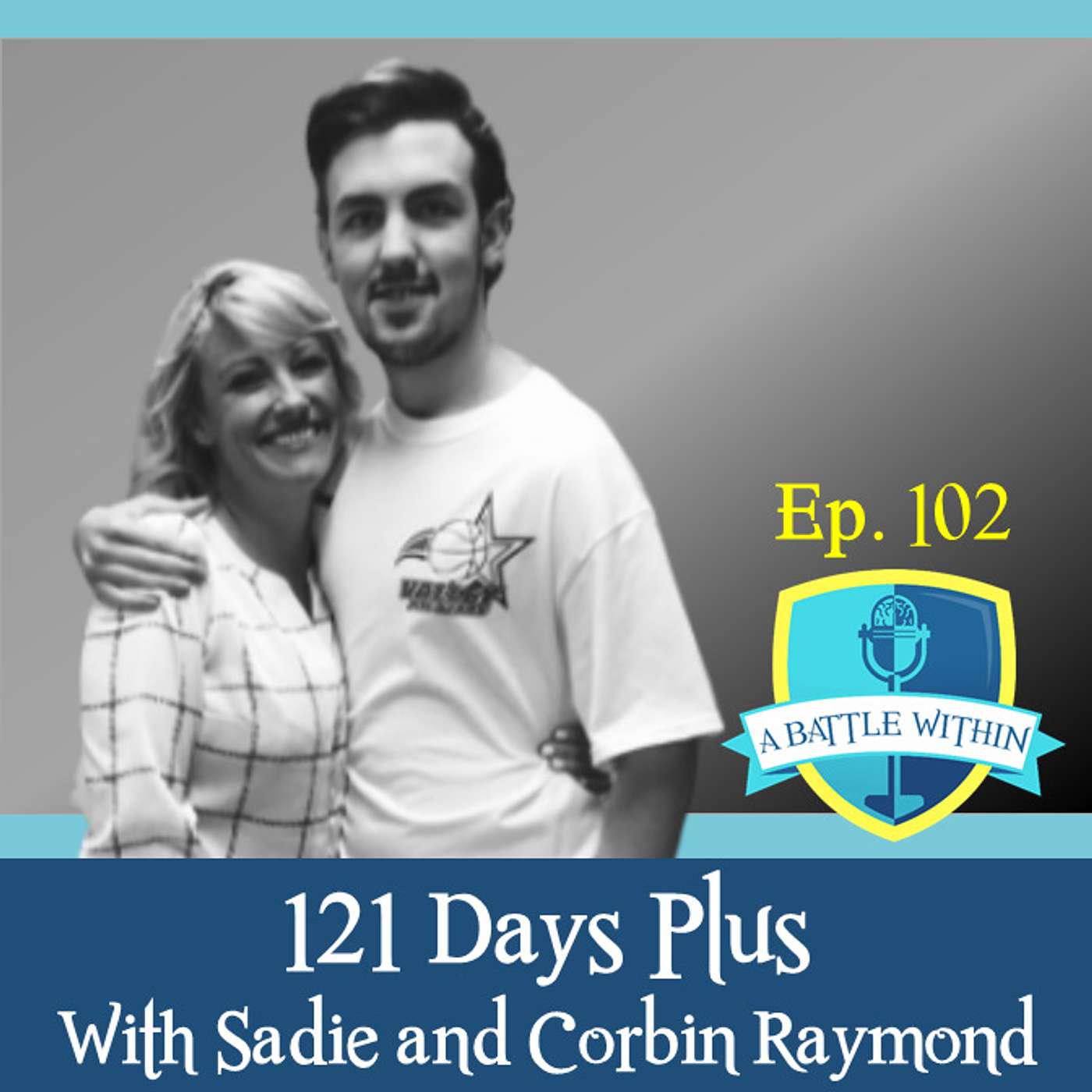 102: 121 Days Plus with Sadie and Corbin Raymond