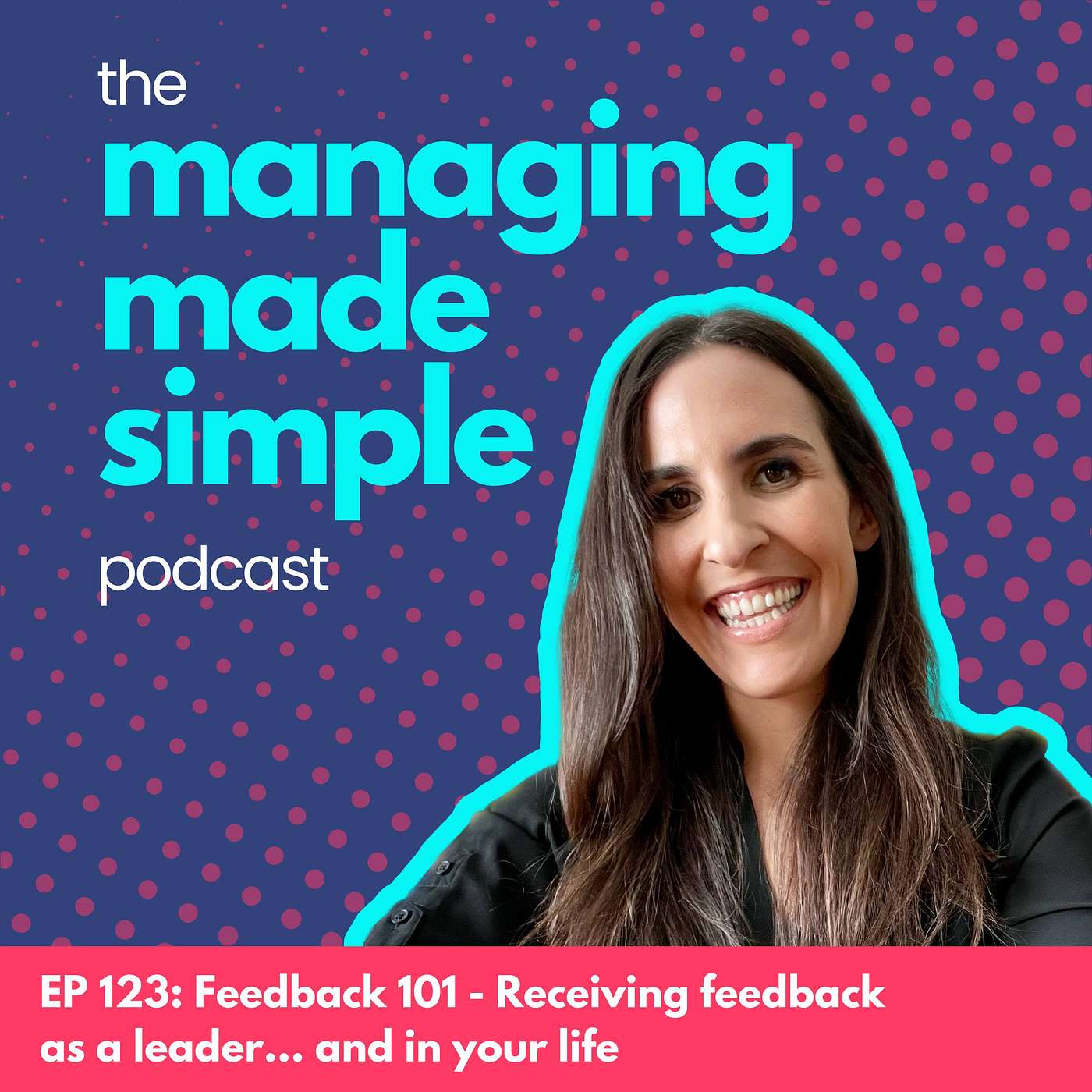 123: Feedback 101 - Receiving feedback as a leader... and in your life