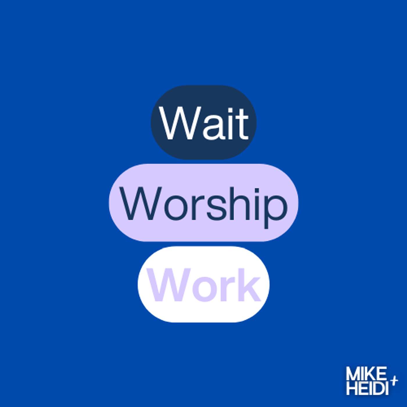 Wait, Worship, Work
