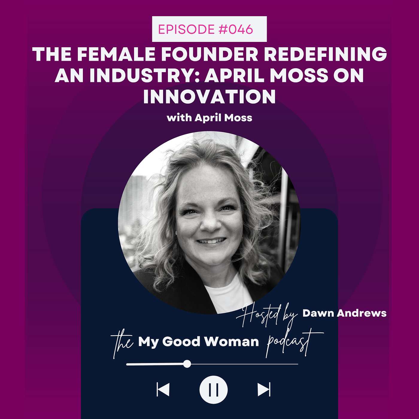 046 | The Female Founder Redefining an Industry: April Moss on Innovation