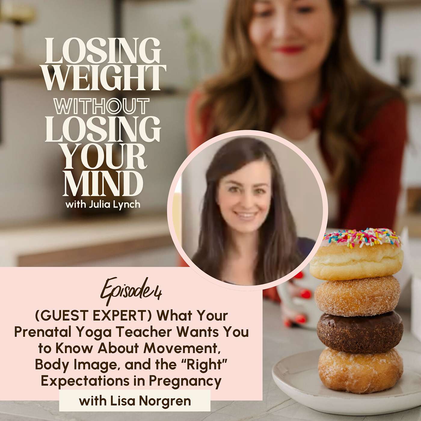 S3, E4: (GUEST EXPERT) What Your Prenatal Yoga Teacher Wants You to Know About Movement, Body Image, and the “Right” Expectations in Pregnancy with Lisa Norgren S3, E4: (GUEST EXPERT) What Your Prenatal Yoga Teacher Wants You to Know About Movement, Body Image, and the “Right” Expectations in Pregnancy with Lisa Norgren