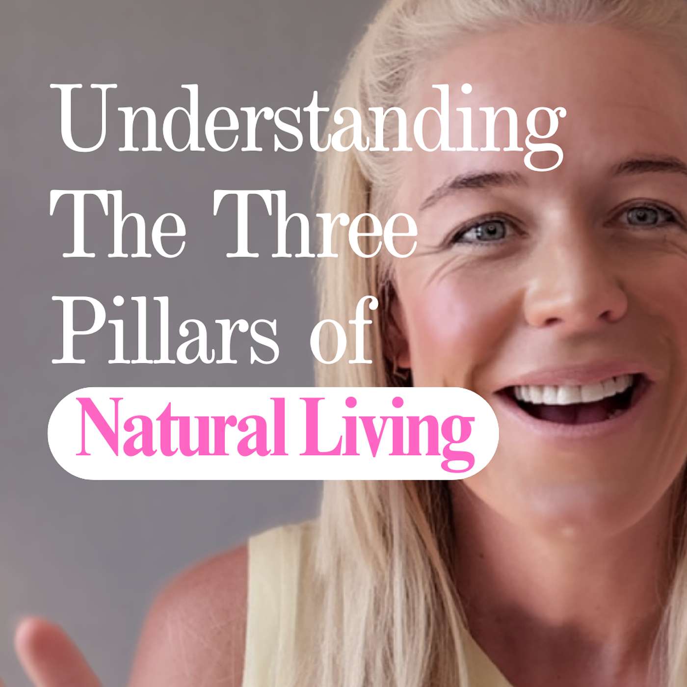 Episode 37: Understanding The Three Pillars of Natural Living