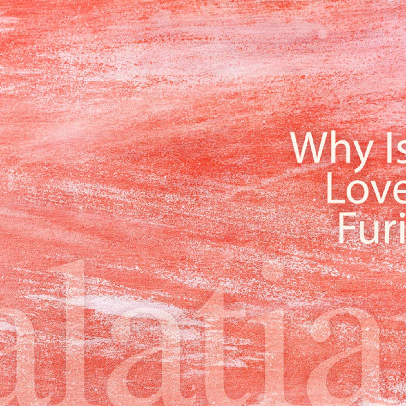 Why is Our Love Not Furious? episode artwork
