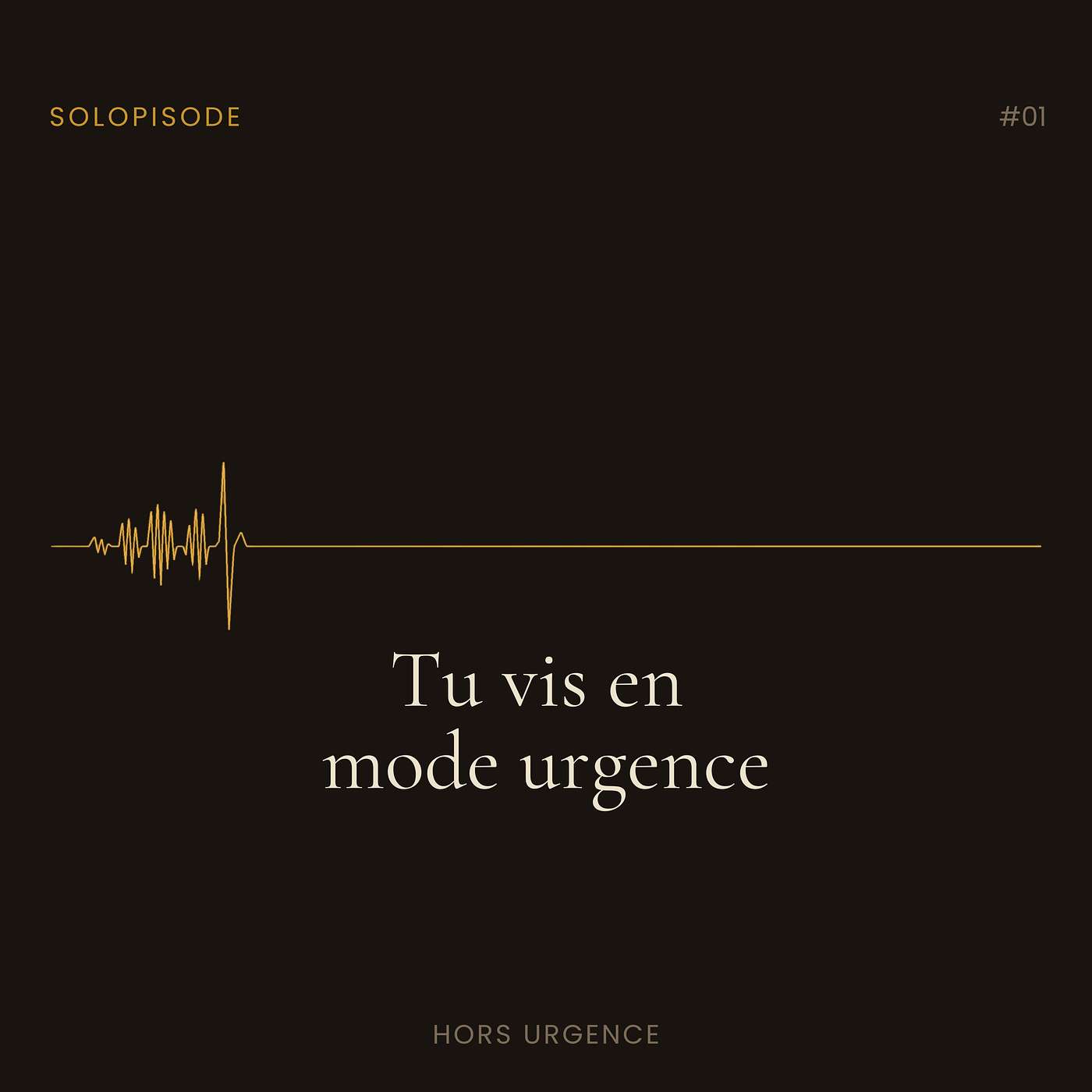 Épisode 1 - Solopisode - Tu vis en mode urgence Épisode 1 - Solopisode - Tu vis en mode urgence