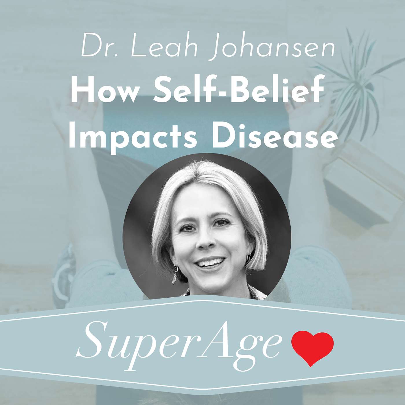 Dr. Leah Johansen: How Self-Belief Impacts Disease