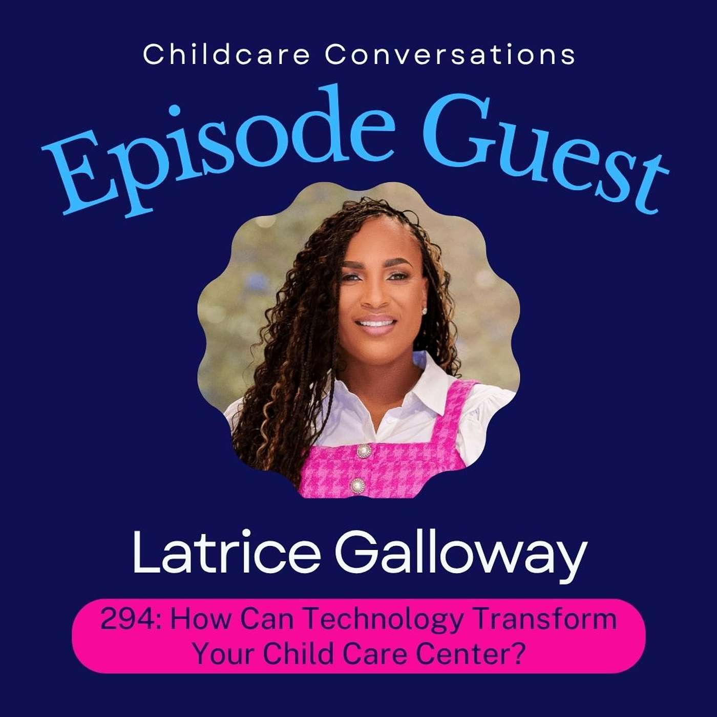 294: How Can Technology Transform Your Child Care Center? With Latrice Galloway episode artwork