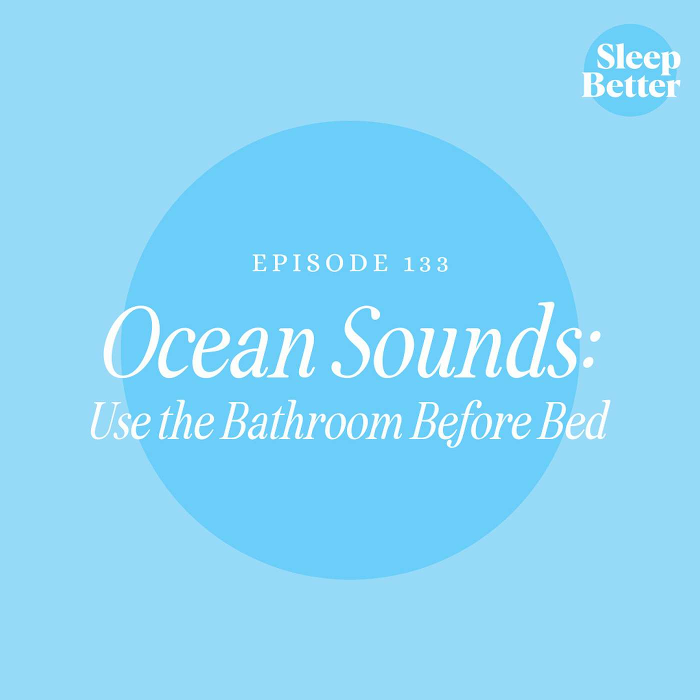 #133 Ocean Sounds: Use The Bathroom Before Bed