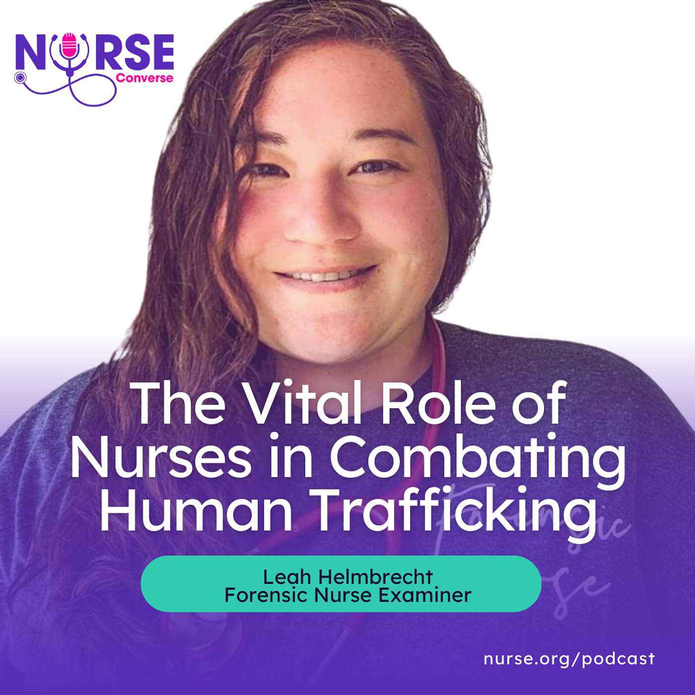 The Vital Role of Nurses in Combating Human Trafficking: A Discussion with Leah Helmbrecht, Forensic Nurse Examiner