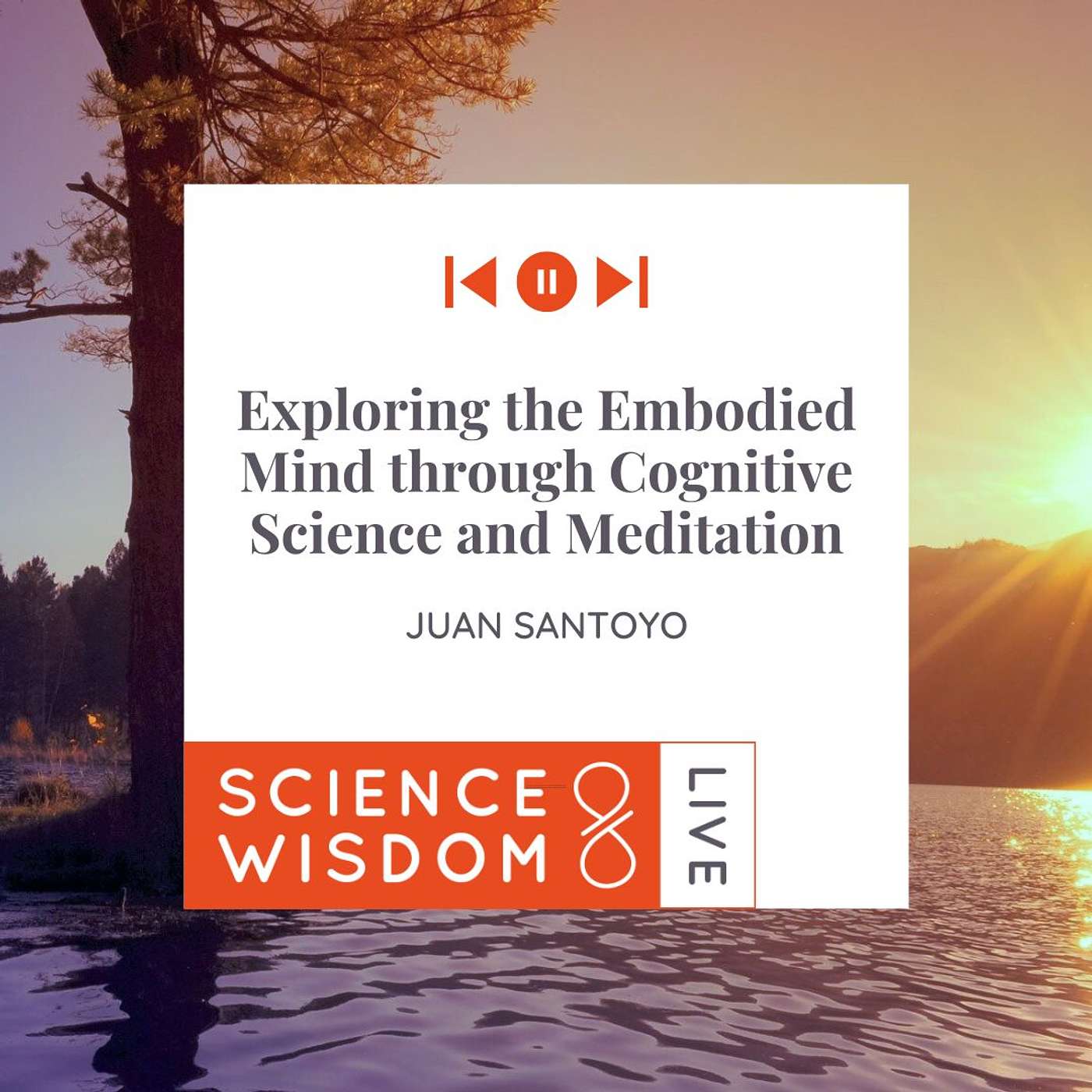 Juan Santoyo - Exploring the Embodied Mind through Cognitive Science and Meditation