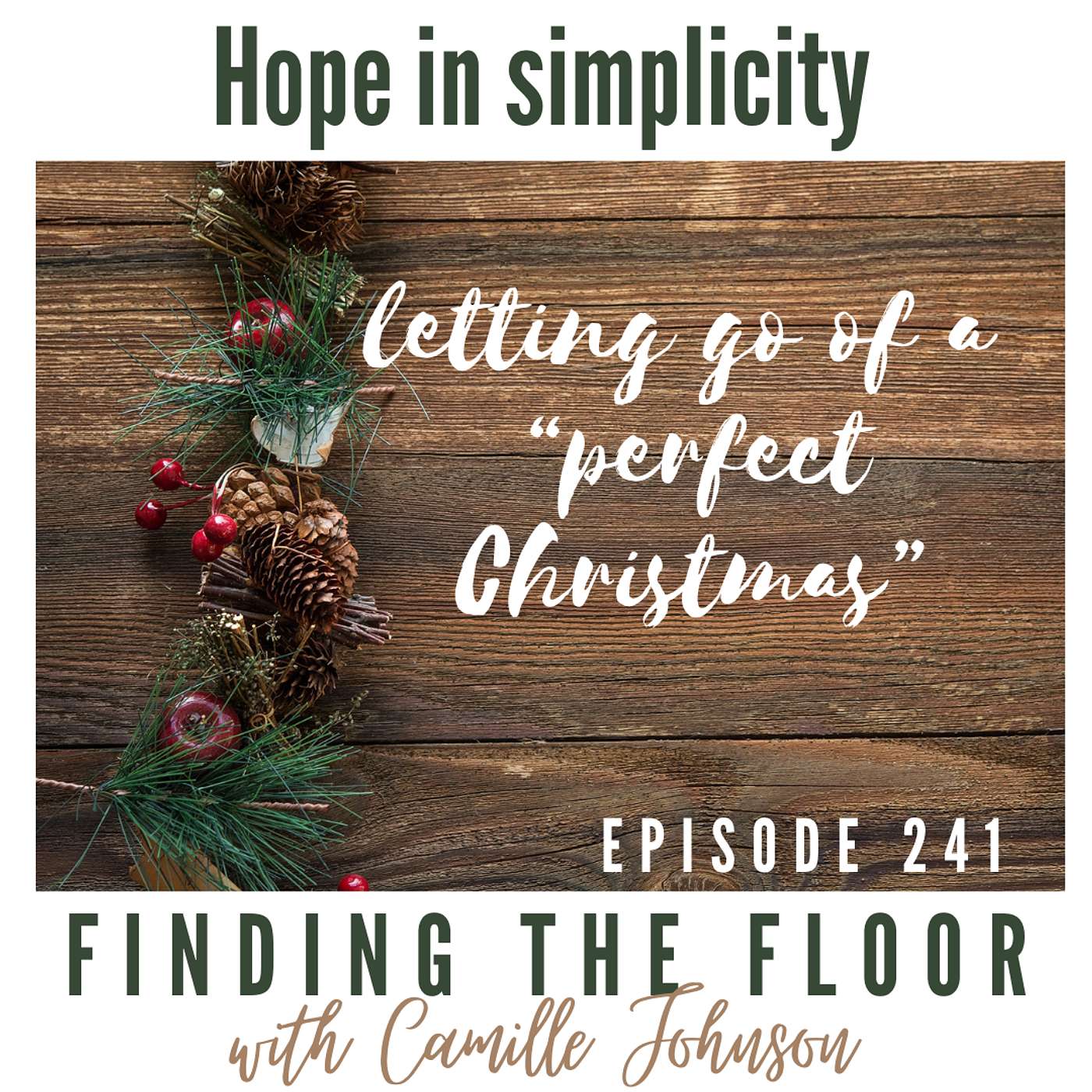 Ep. 241 - Hope in Simplicity - letting go of a "perfect Christmas"