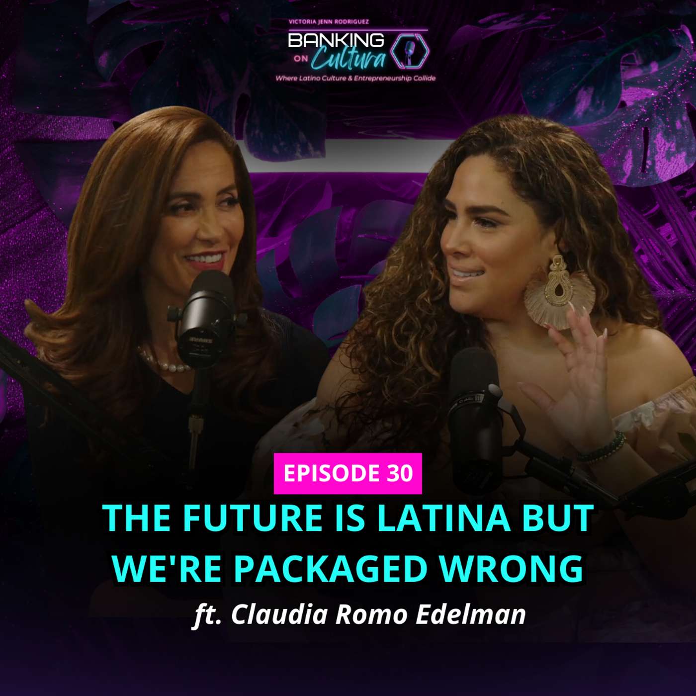 [Ep.30] The Future is Latina But We're Packaged Wrong ft. Claudia Romo Edelman episode artwork