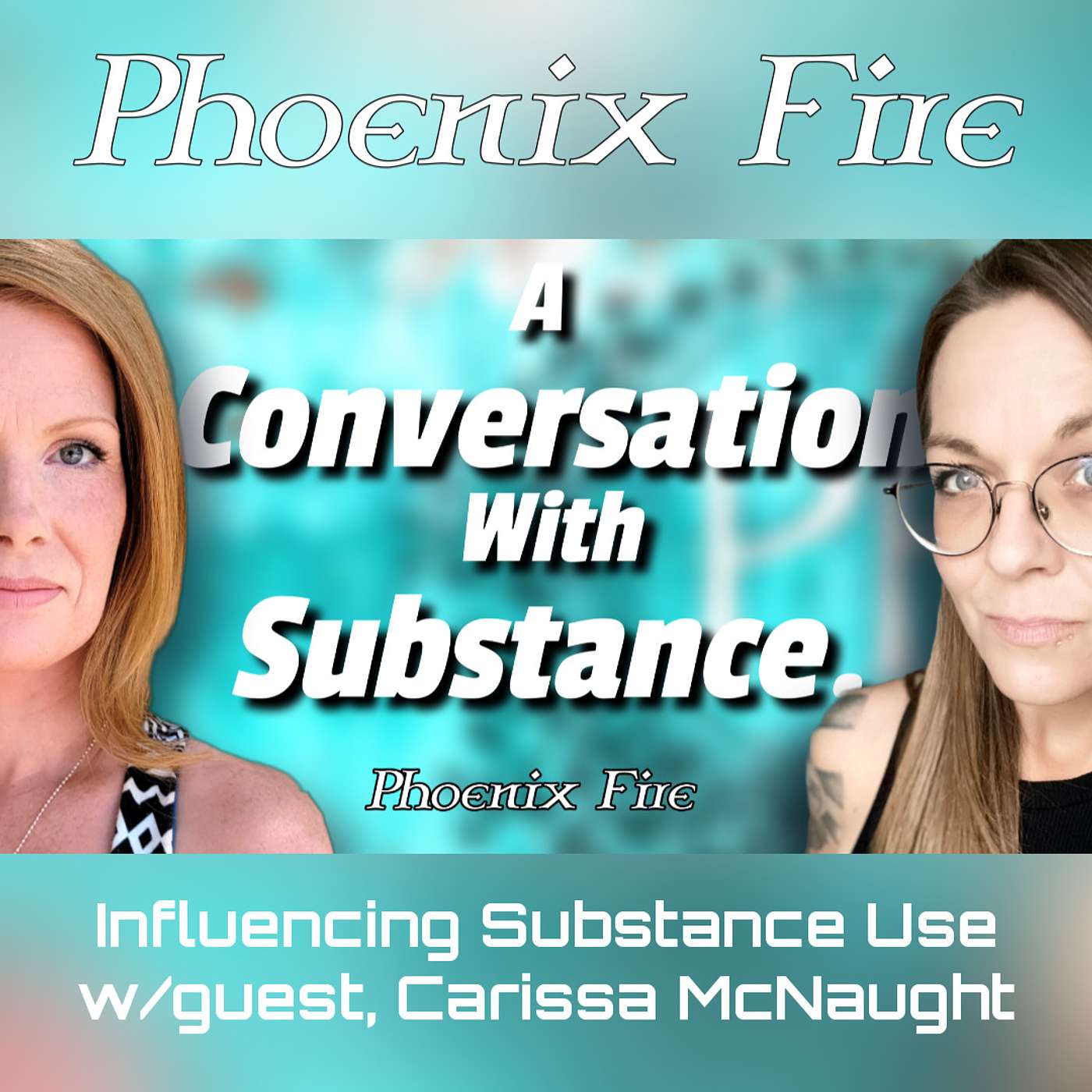 Influencing Substance Use w/guest, Carissa McNaught. Phoenix Fire ep. 25 episode artwork