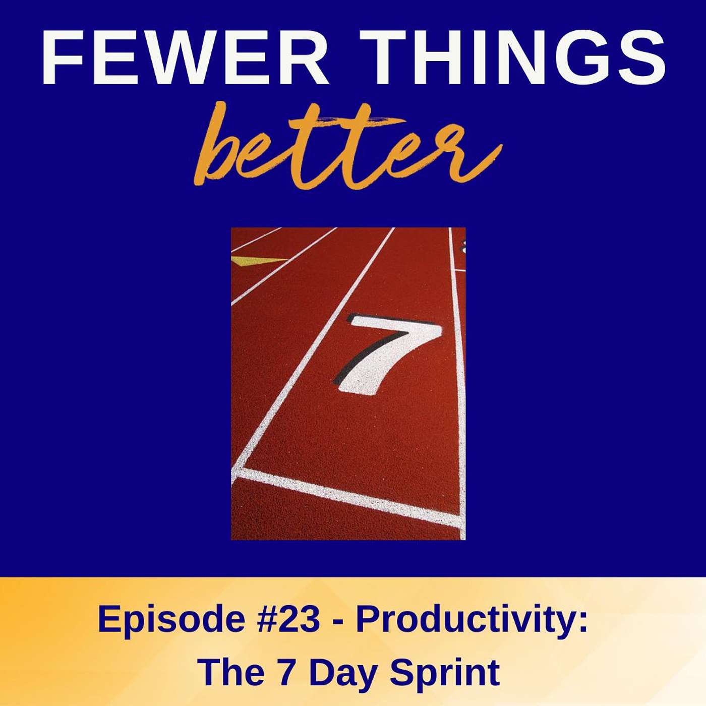 Ep. 23 - Productivity: The 7 Day Sprint