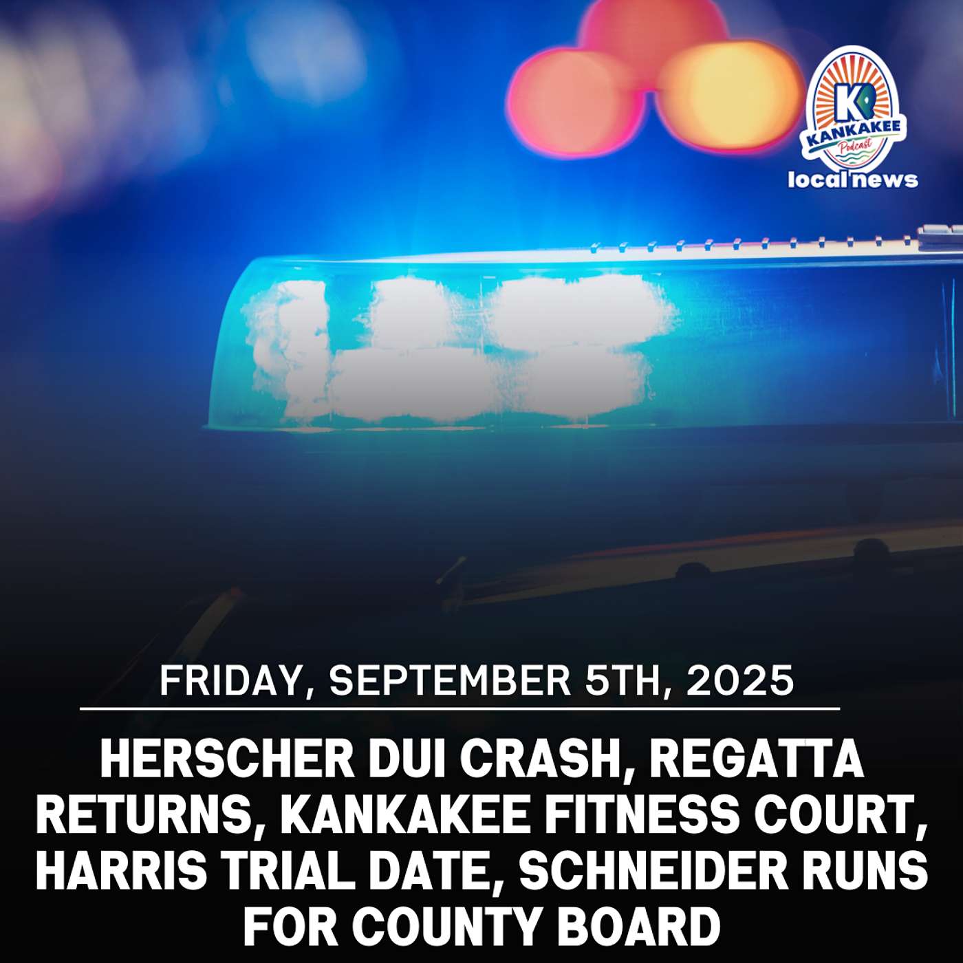 Herscher DUI Crash, Regatta Returns, Kankakee Fitness Court, Harris Trial Date, Schneider Runs for County Board