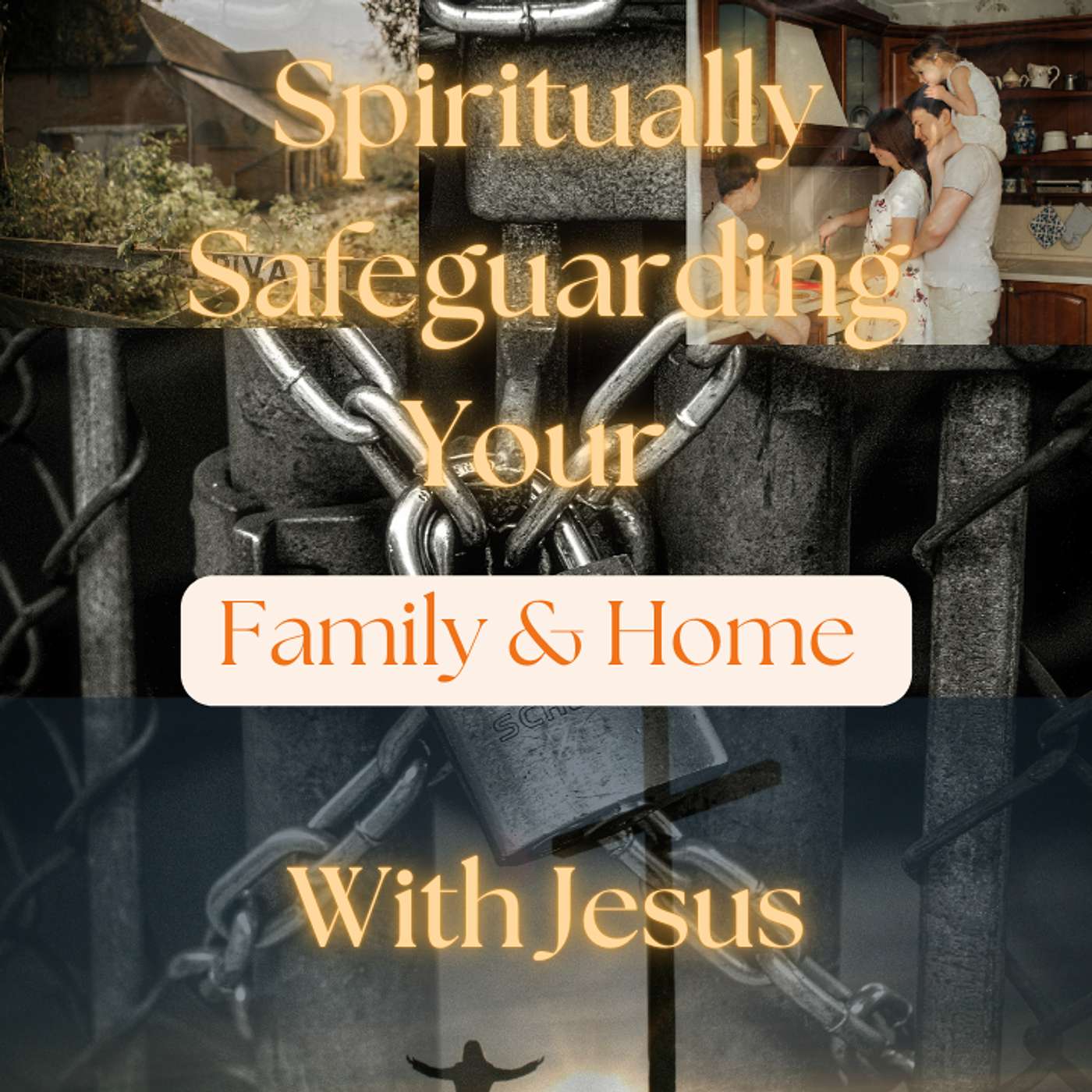 Episode 28 - Spiritually Safeguarding Your Family And Home With Jesus