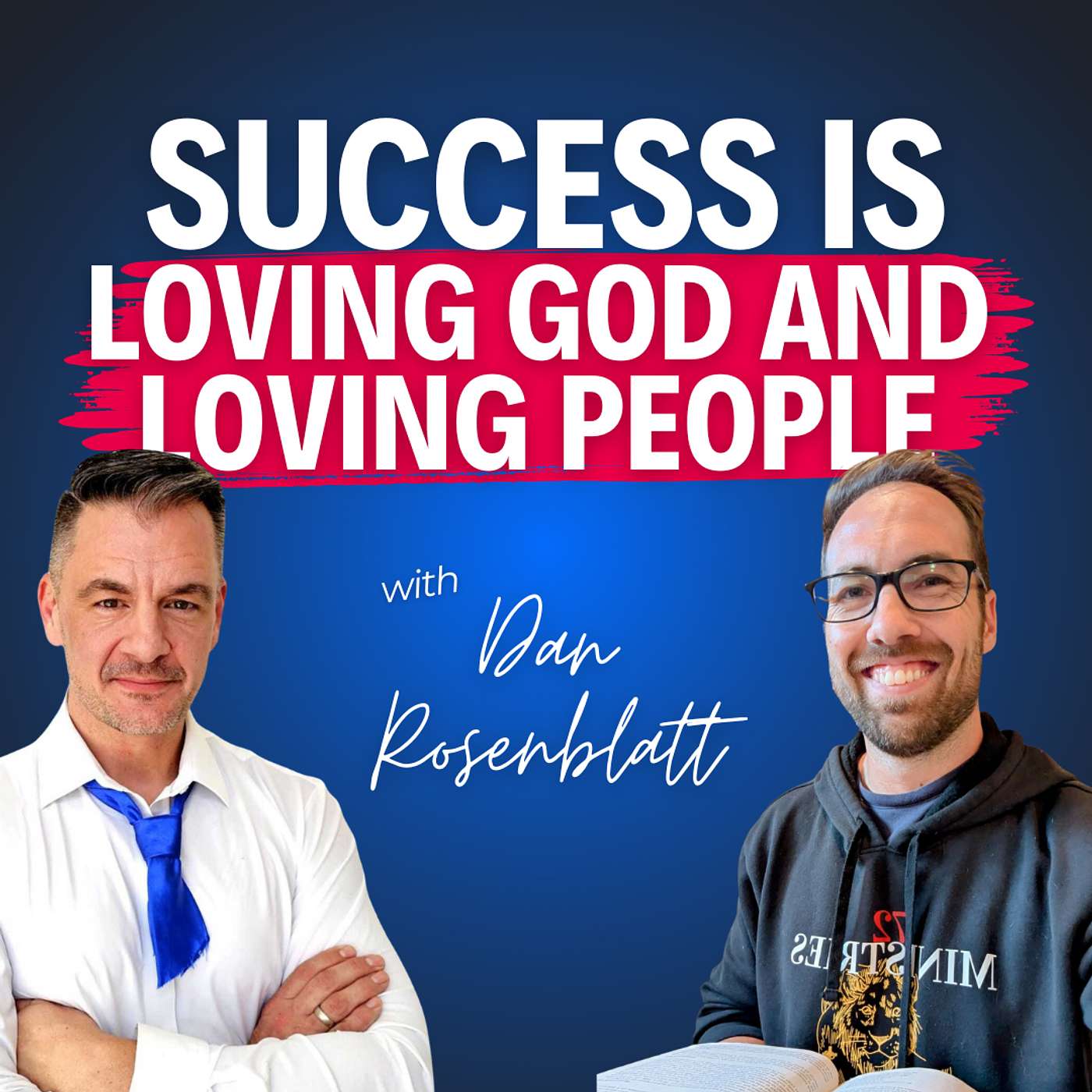 “Success Is Loving God and Loving People” – Dan Rosenblatt on Purpose Over Performance