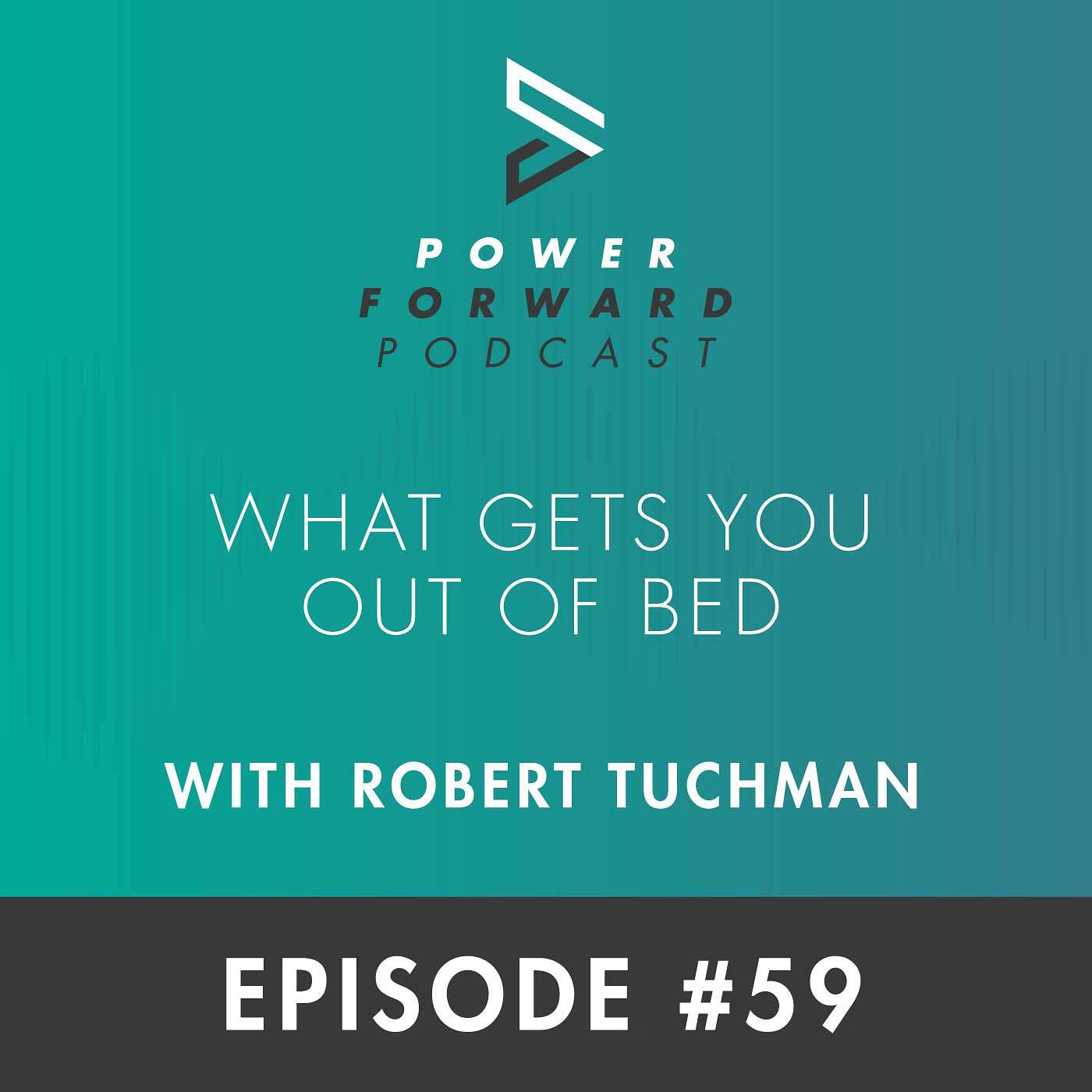 What Gets You Out of Bed with Robert Tuchman - Episode #59