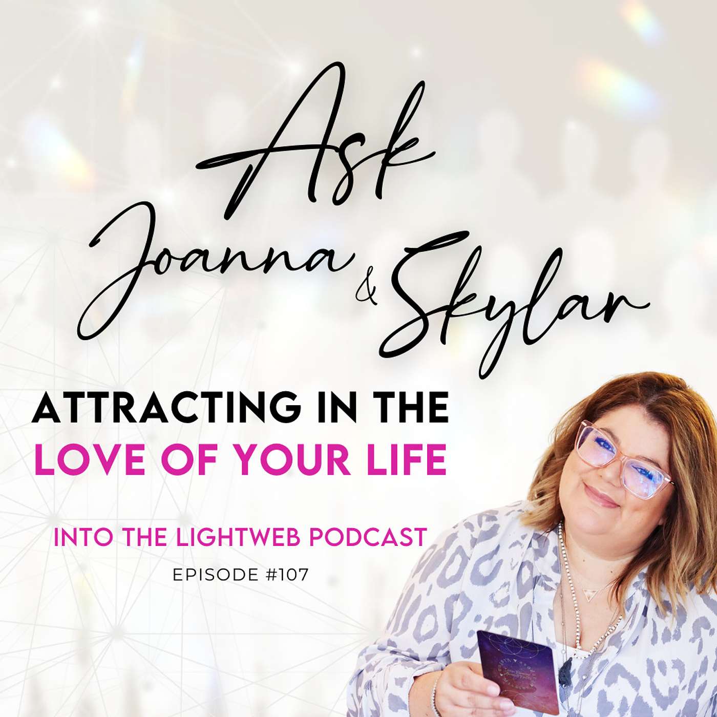 Into the LightWeb Podcast ✨ Episode 107 - Attracting in the Love of Your Life