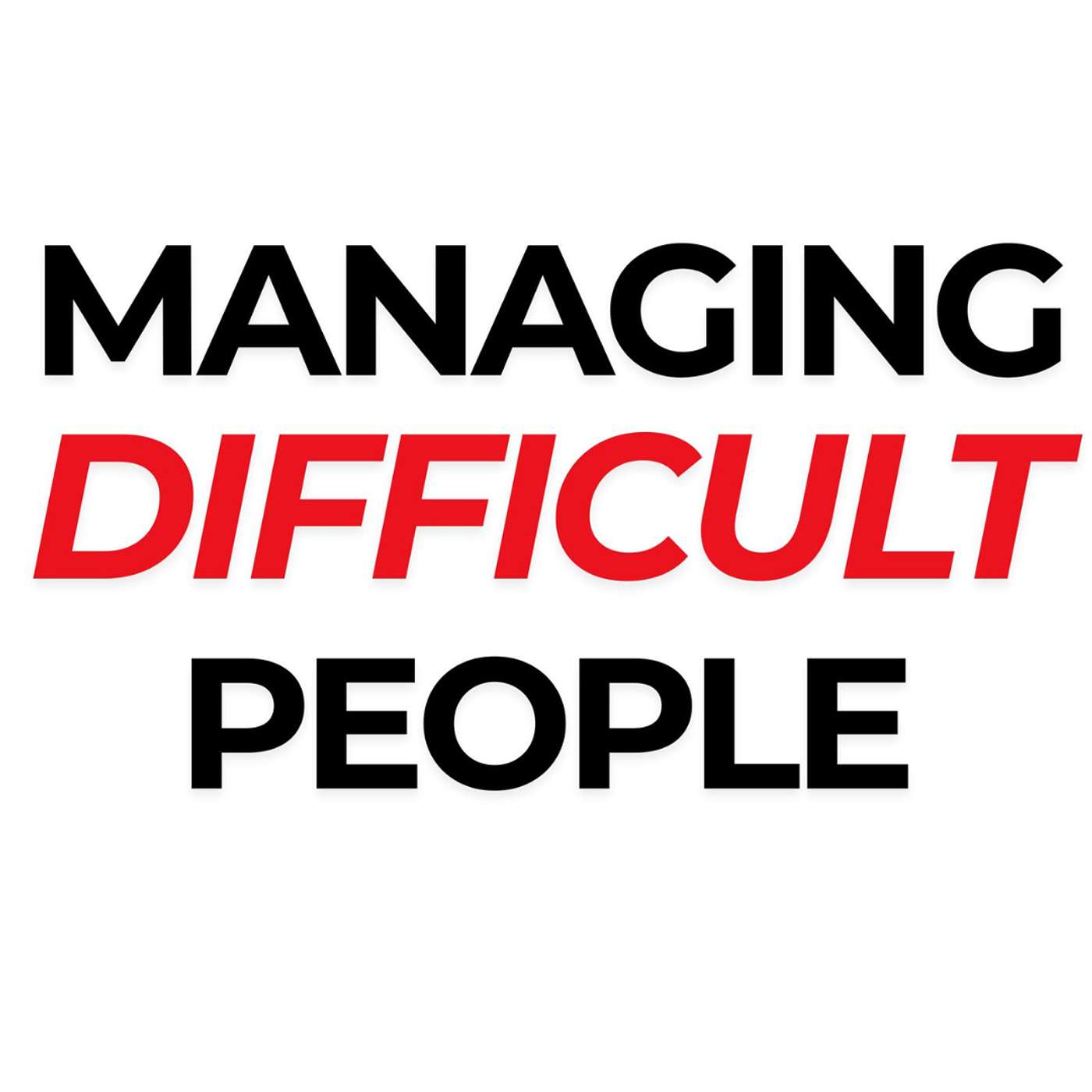 Managing Difficult People