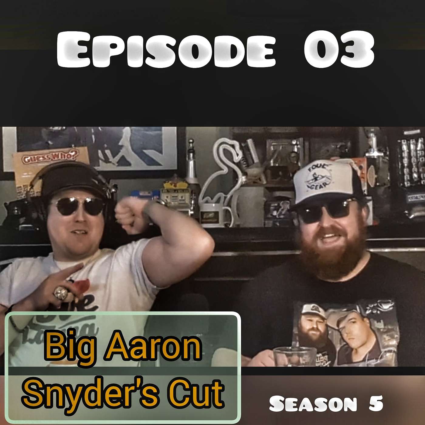 EPISODE # 03 Season 05 - Big Aaron (Snyder's Cut)