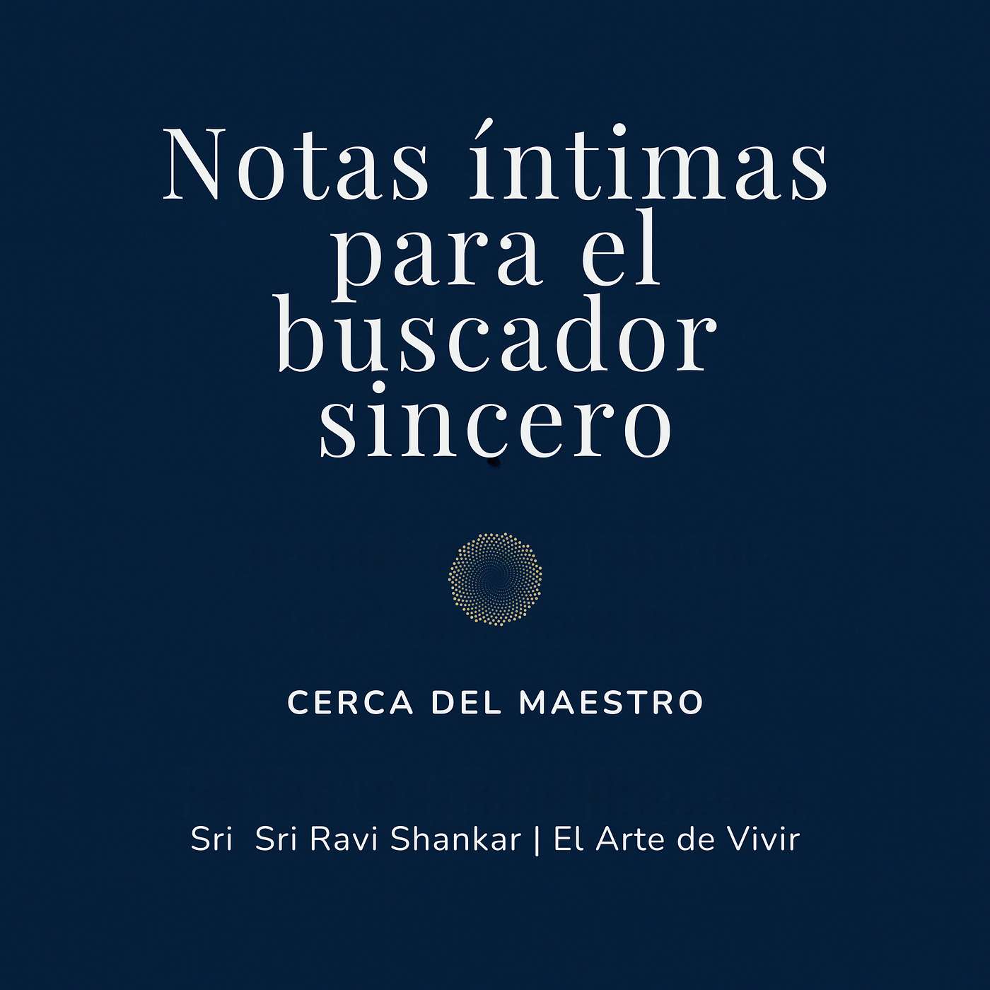 Notas íntimas para el buscador sincero | Sri Sri Ravi Shankar | El Arte de Vivir
