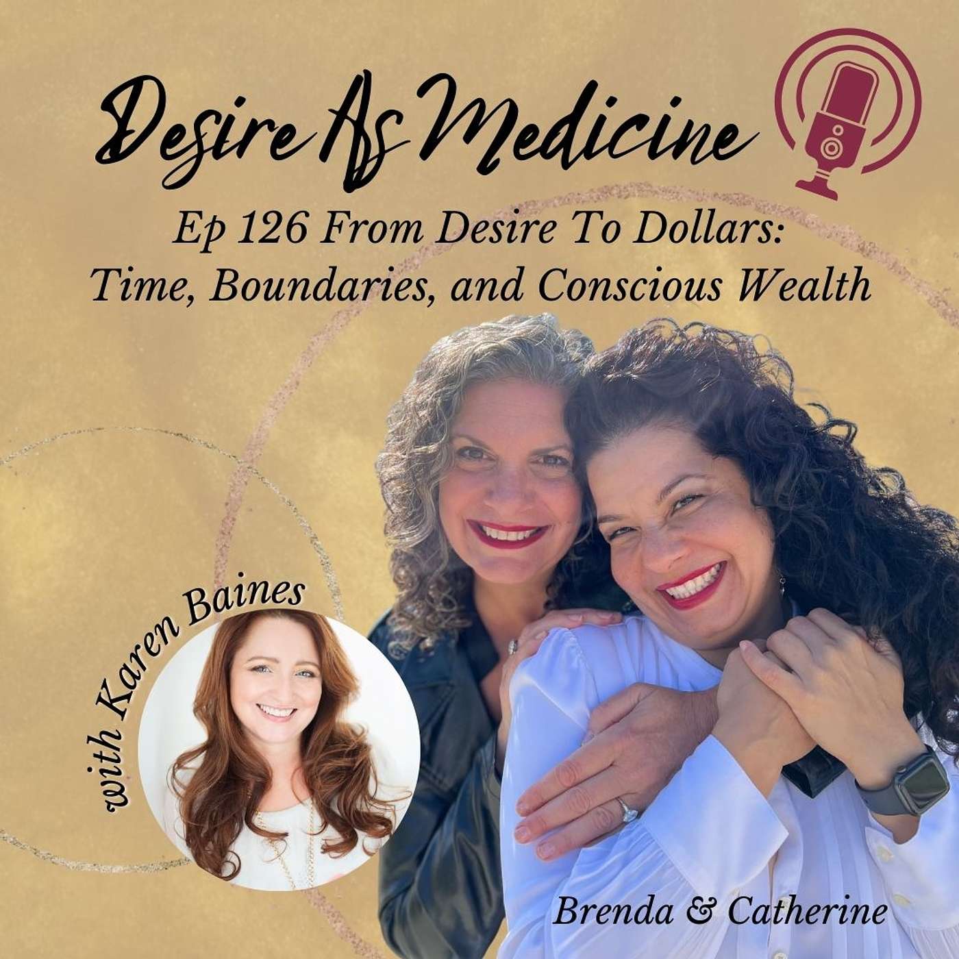 126 ~ From Desire To Dollars: Karen Baines On Time, Boundaries, and Conscious Wealth
