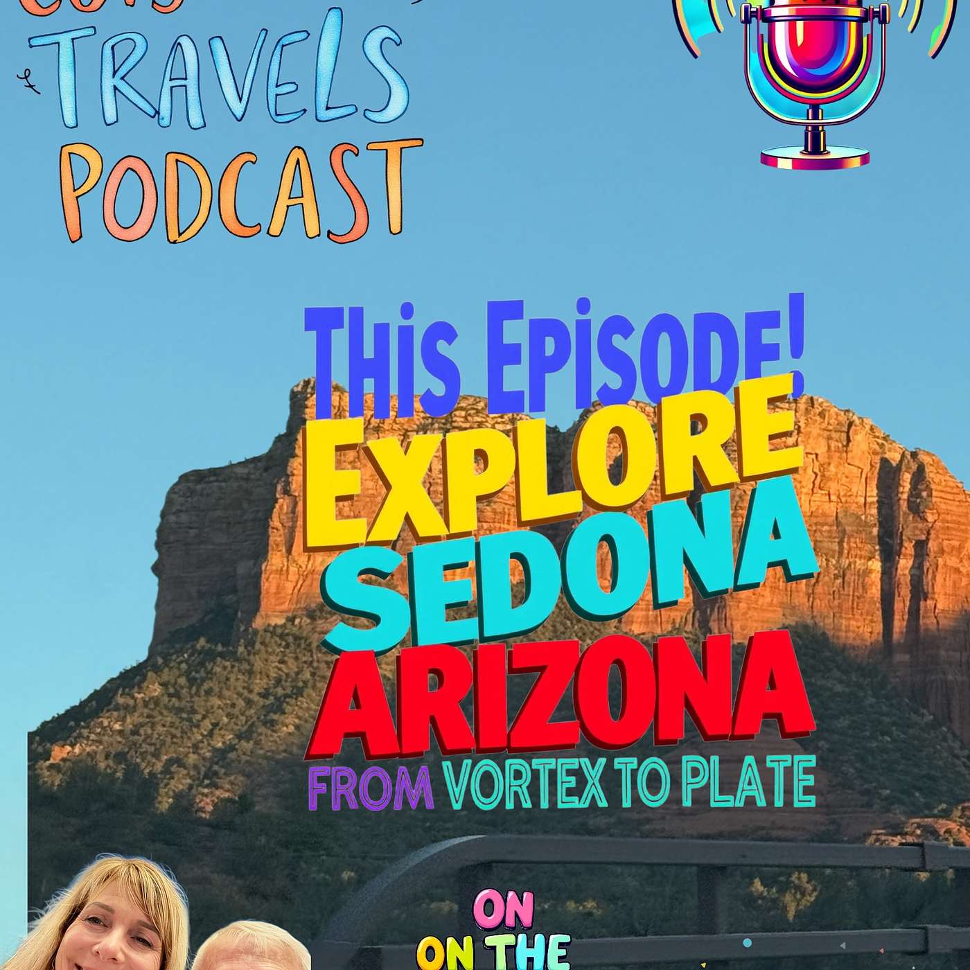 CUISINEIST TRAVELS PODCAST Join Journalists Elaine and Scott Harris and Explore Sedona Arizona from Vortex to Plate
