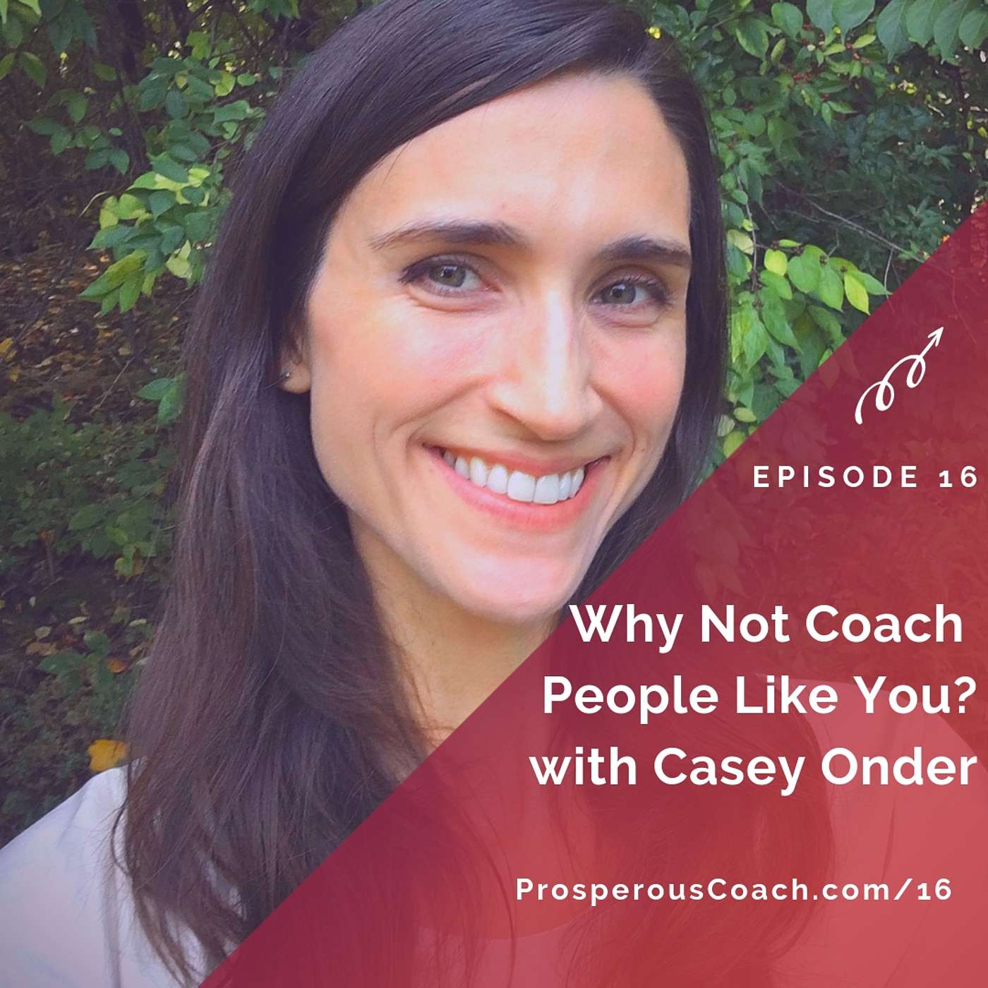 16: Why Not Coach People Like You? with Casey Onder