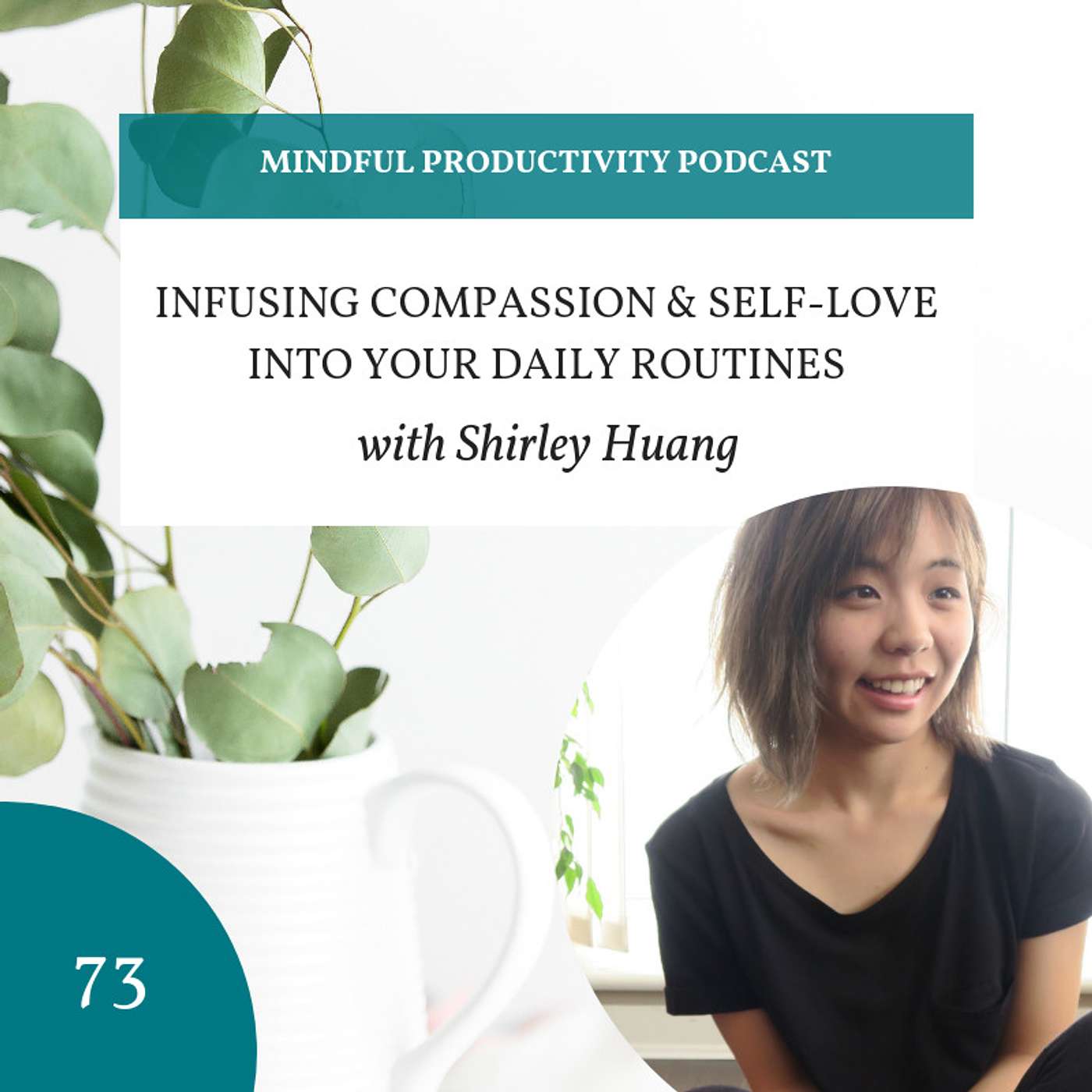 073 | Infusing Compassion & Self-Love Into Your Daily Routines with Shirley Huang