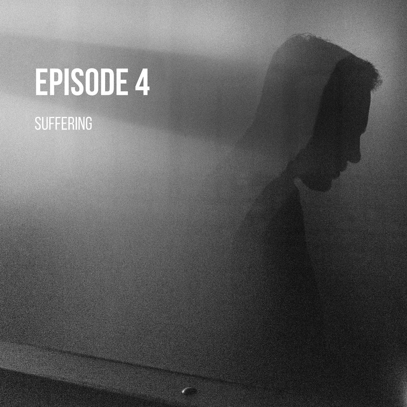 Episode 4 - Suffering