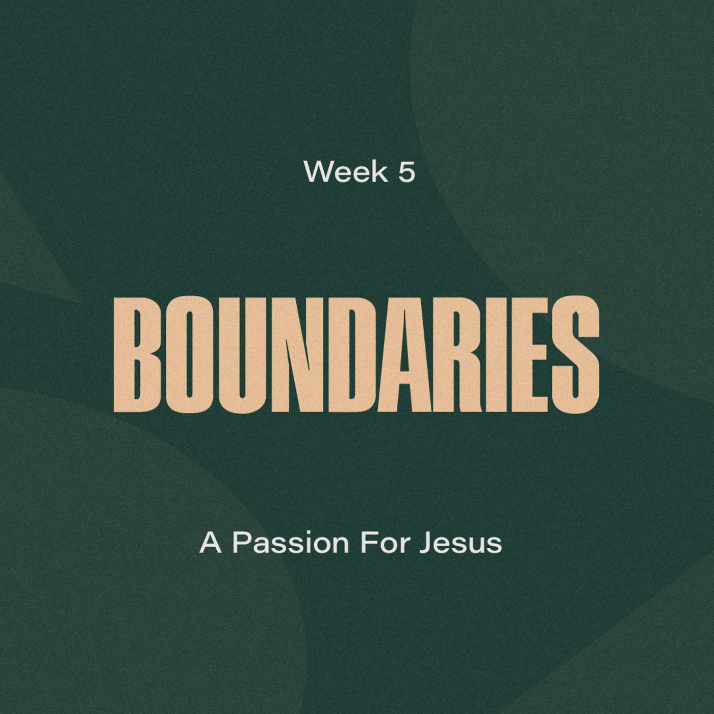 Boundaries - Week 5 - A Passion For Jesus