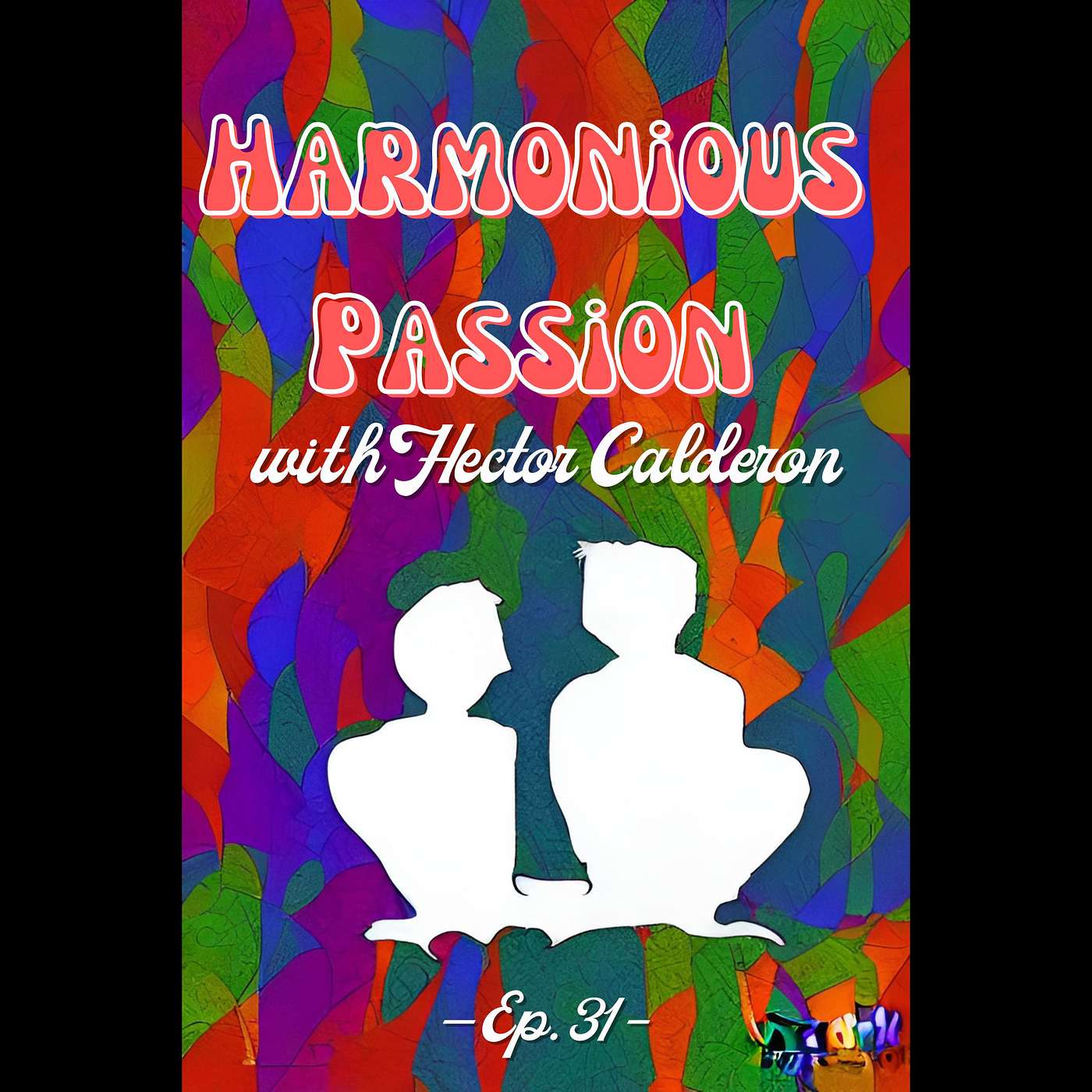 Dadless Podcast Group Ep. 31 - Harmonious Passion w/ Hector Calderon Dadless Podcast Group Ep. 31 - Harmonious Passion w/ Hector Calderon