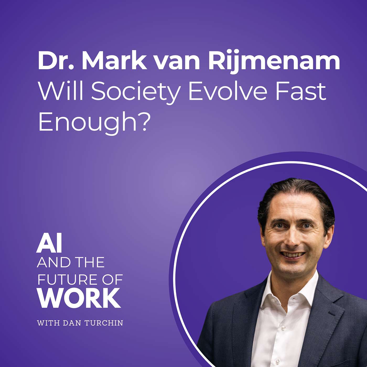 348: Will Society Evolve Fast Enough? AI Ethics, Quantum Futures, and Rethinking Humanity with Dr. Mark van Rijmenam
