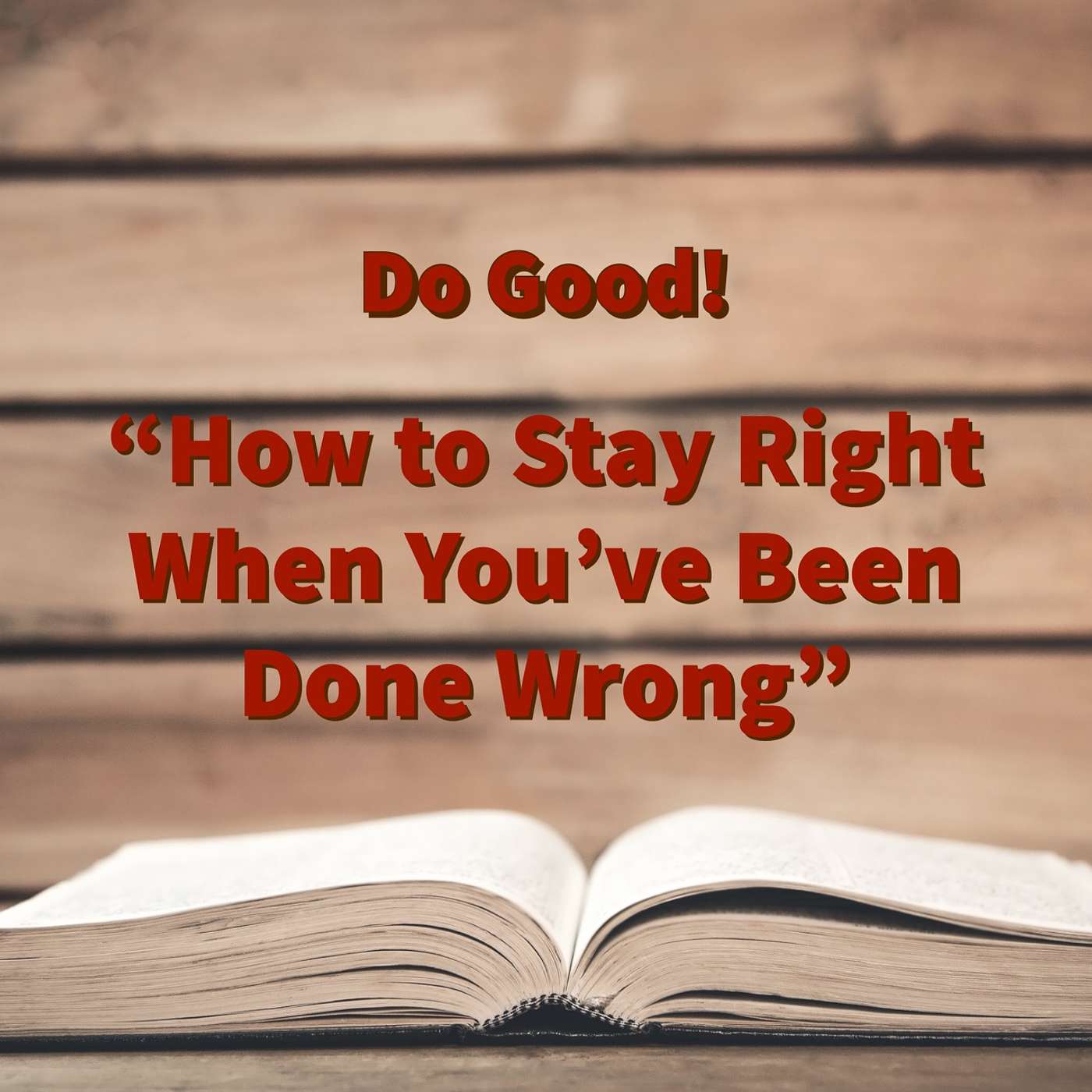 Do Good! How to Stay Right When You've Been Done Wrong episode artwork